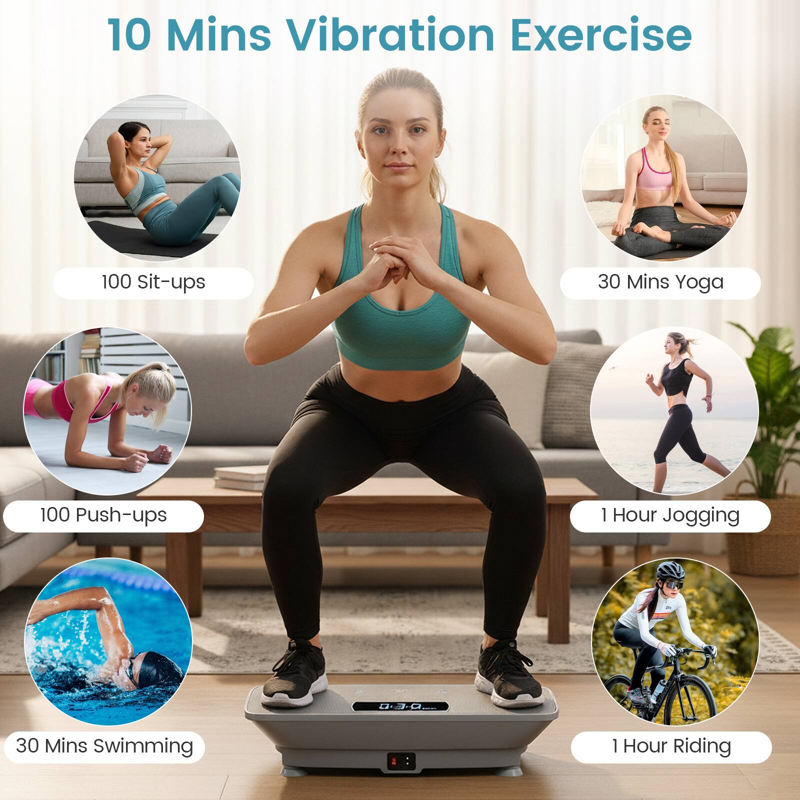 10 Mins Vibration Exercise  
100 Sit-ups  
30 Mins Yoga  
100 Push-ups  
1 Hour Jogging  
30 Mins Swimming  
1 Hour Riding