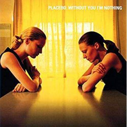 PLACEBO  
WITHOUT YOU I'M NOTHING