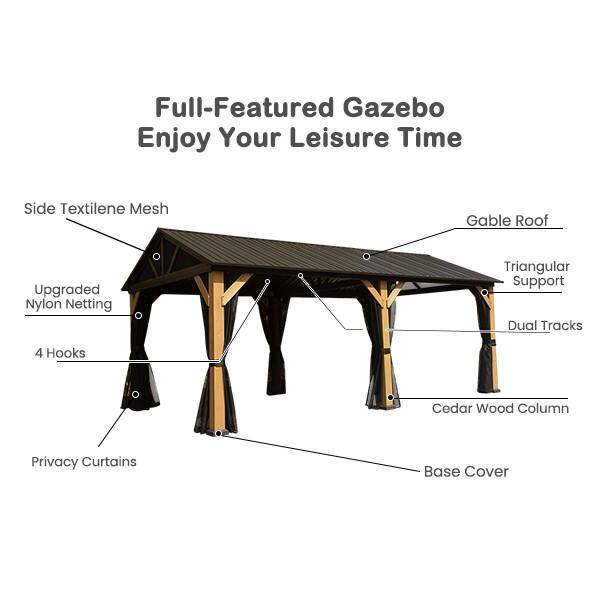 Full-Featured Gazebo  
Enjoy Your Leisure Time  

Side Textilene Mesh  
Gable Roof  
Upgraded Nylon Netting  
Triangular Support  
Dual Tracks  
4 Hooks  
Cedar Wood Column  
Privacy Curtains  
Base Cover