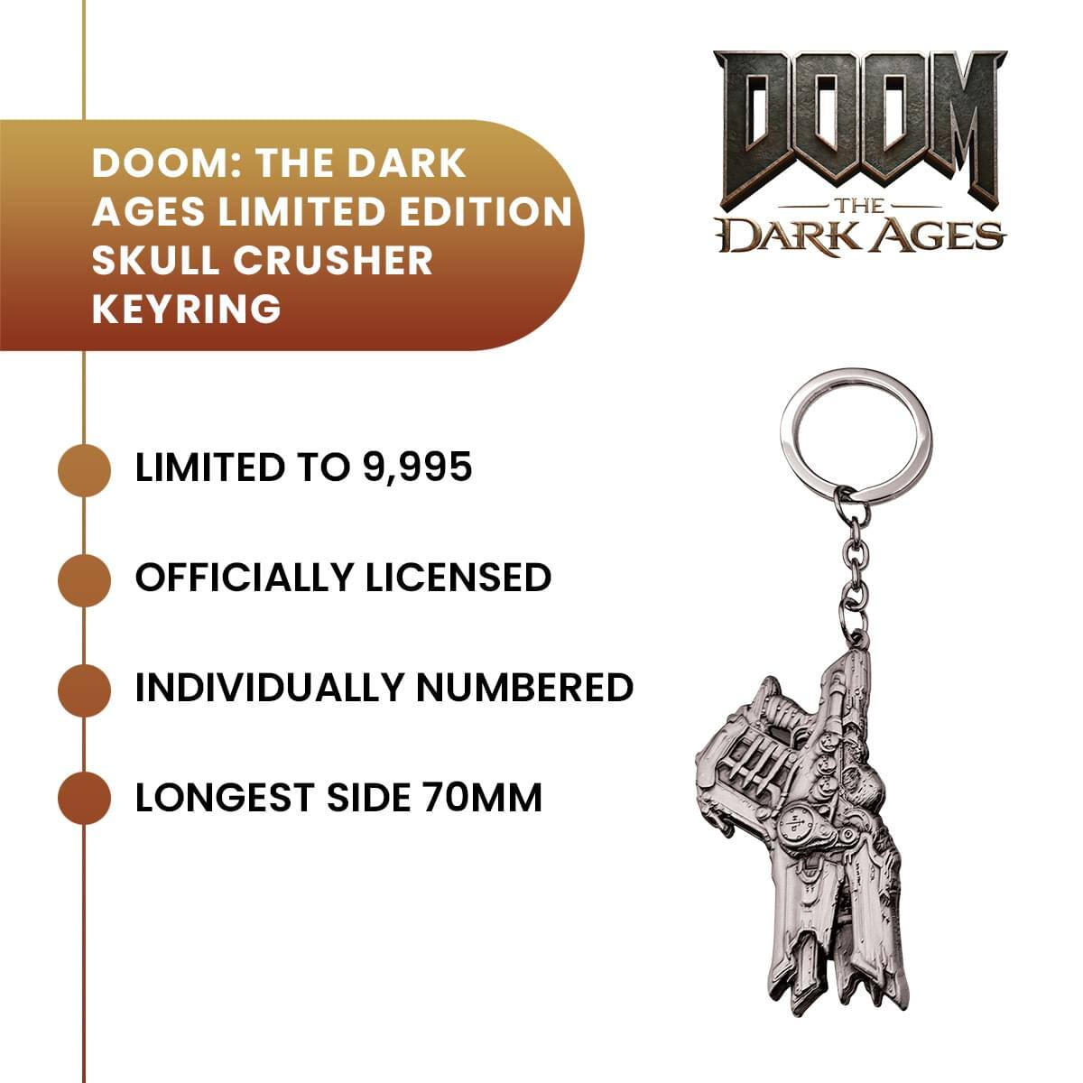DOOM: THE DARK AGES LIMITED EDITION SKULL CRUSHER KEYRING

LIMITED TO 9,995
OFFICIALLY LICENSED
INDIVIDUALLY NUMBERED
LONGEST SIDE 70MM