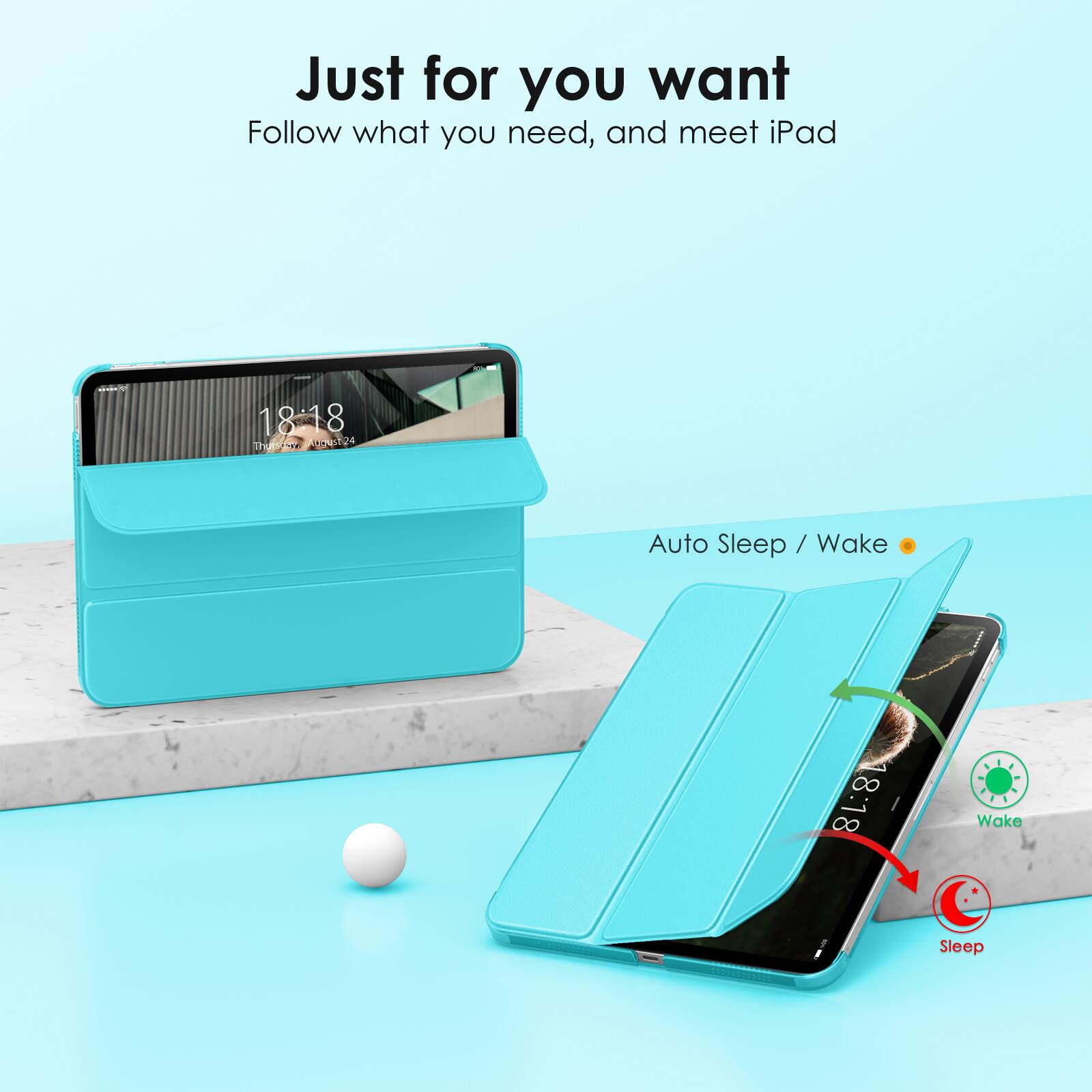 Just for you want  
Follow what you need, and meet iPad  

Auto Sleep / Wake  

18:18  
18:18  

Wake  
Sleep