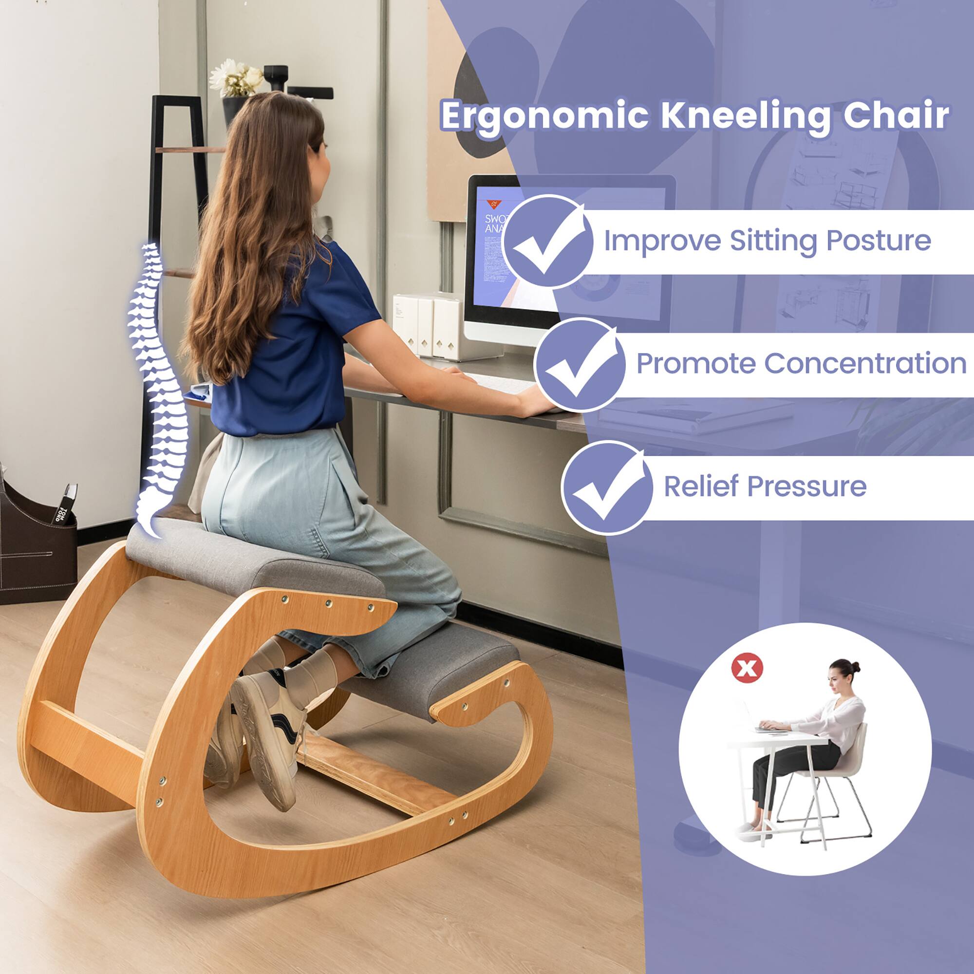 Ergonomic Kneeling Chair

- Improve Sitting Posture
- Promote Concentration
- Relief Pressure