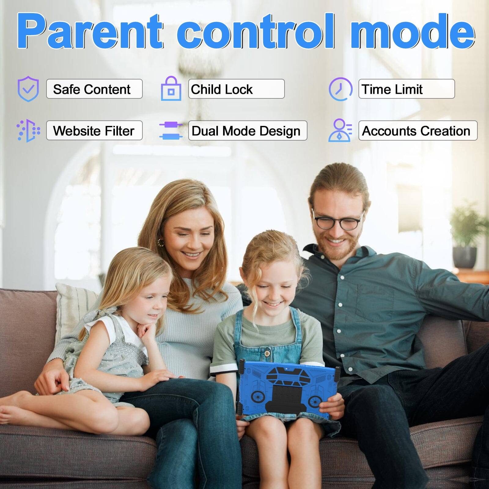 Parent control mode

- Safe Content
- Child Lock
- Time Limit
- Website Filter
- Dual Mode Design
- Accounts Creation