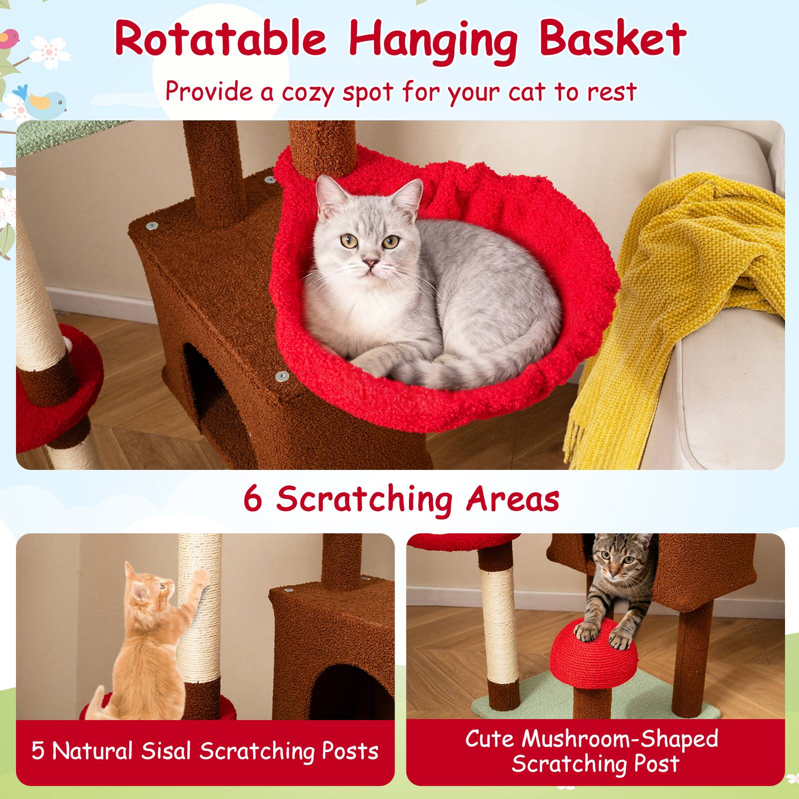 Rotatable Hanging Basket  
Provide a cozy spot for your cat to rest  

6 Scratching Areas  

5 Natural Sisal Scratching Posts  

Cute Mushroom-Shaped Scratching Post