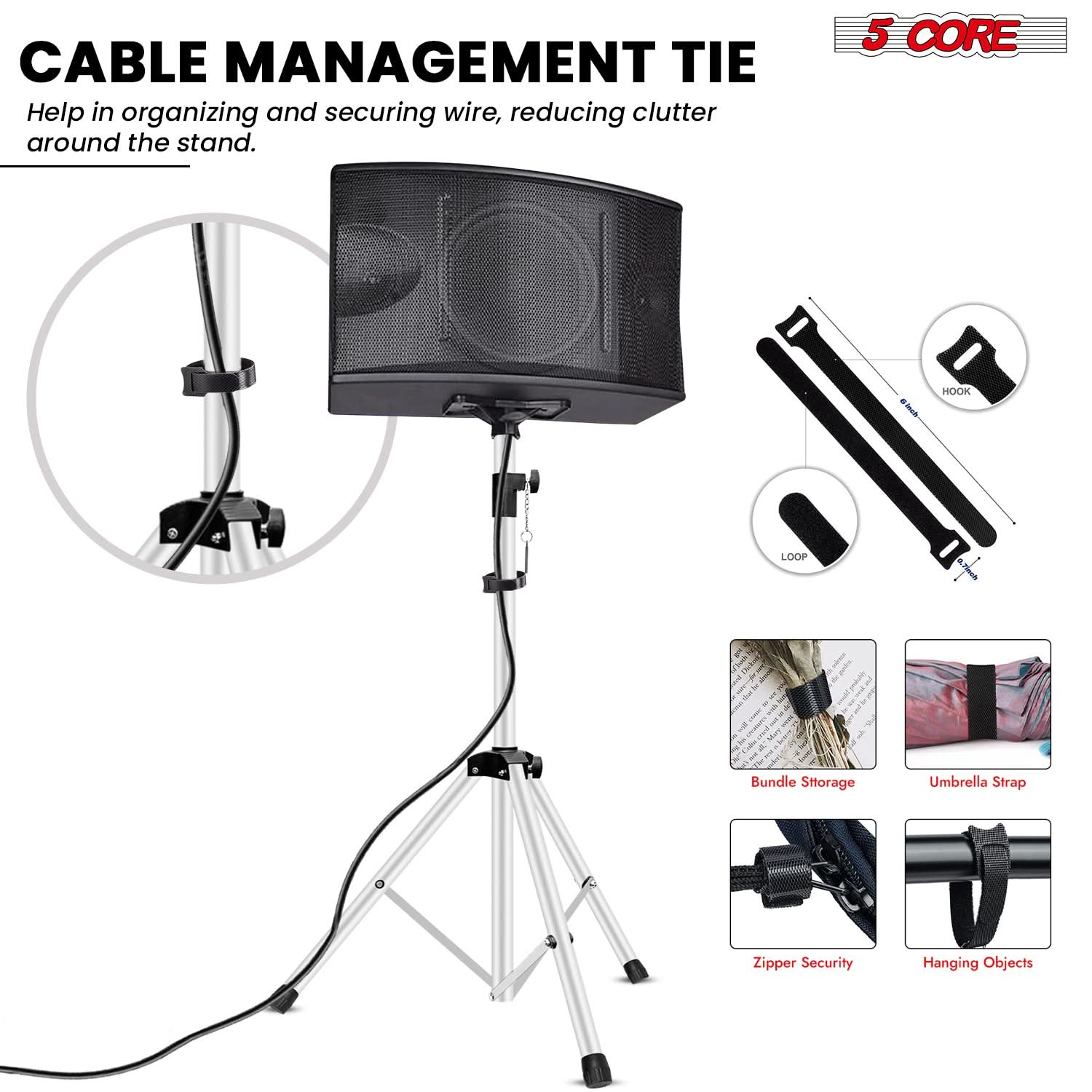 CABLE MANAGEMENT TIE  
Help in organizing and securing wire, reducing clutter around the stand.

5 CORE

- HOOK
- LOOP

- Bundle Storage
- Umbrella Strap
- Zipper Security
- Hanging Objects