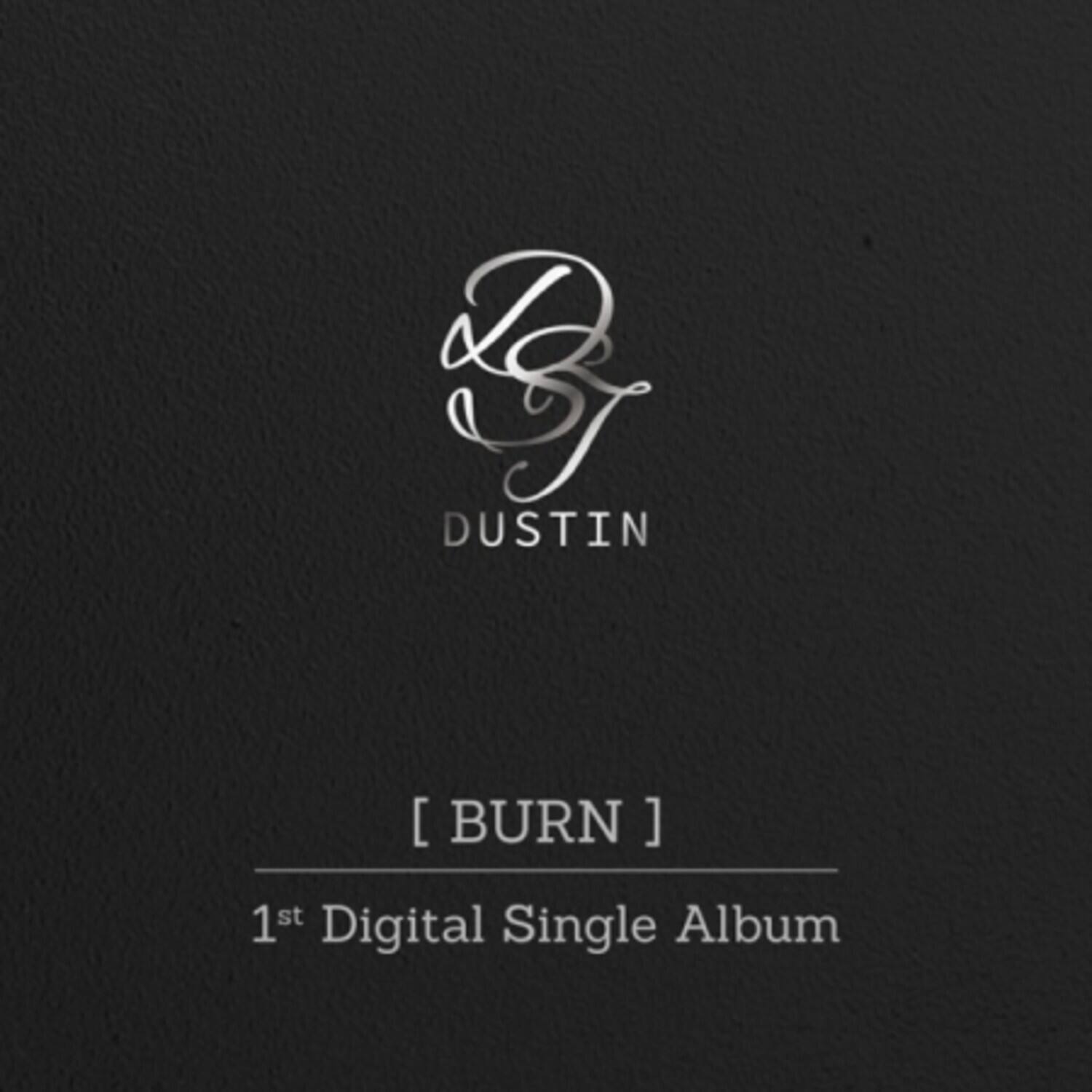 DUSTIN  
[BURN]  
1st Digital Single Album