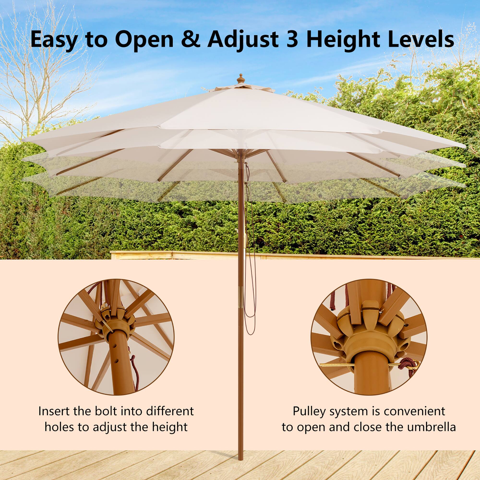 Easy to Open & Adjust 3 Height Levels
Insert the bolt into different holes to adjust the height
Pulley system is convenient to open and close the umbrella