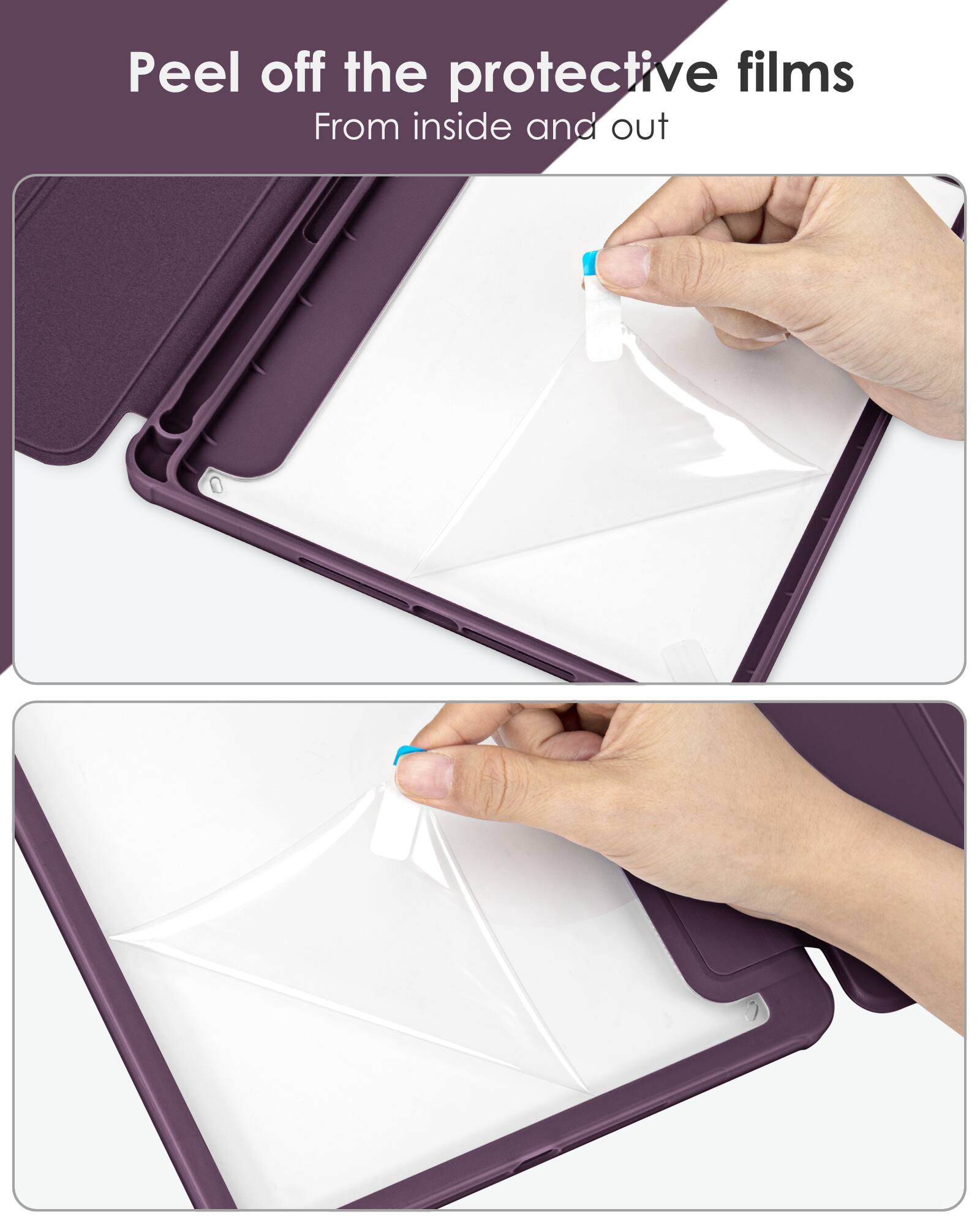 Peel off the protective films  
From inside and out