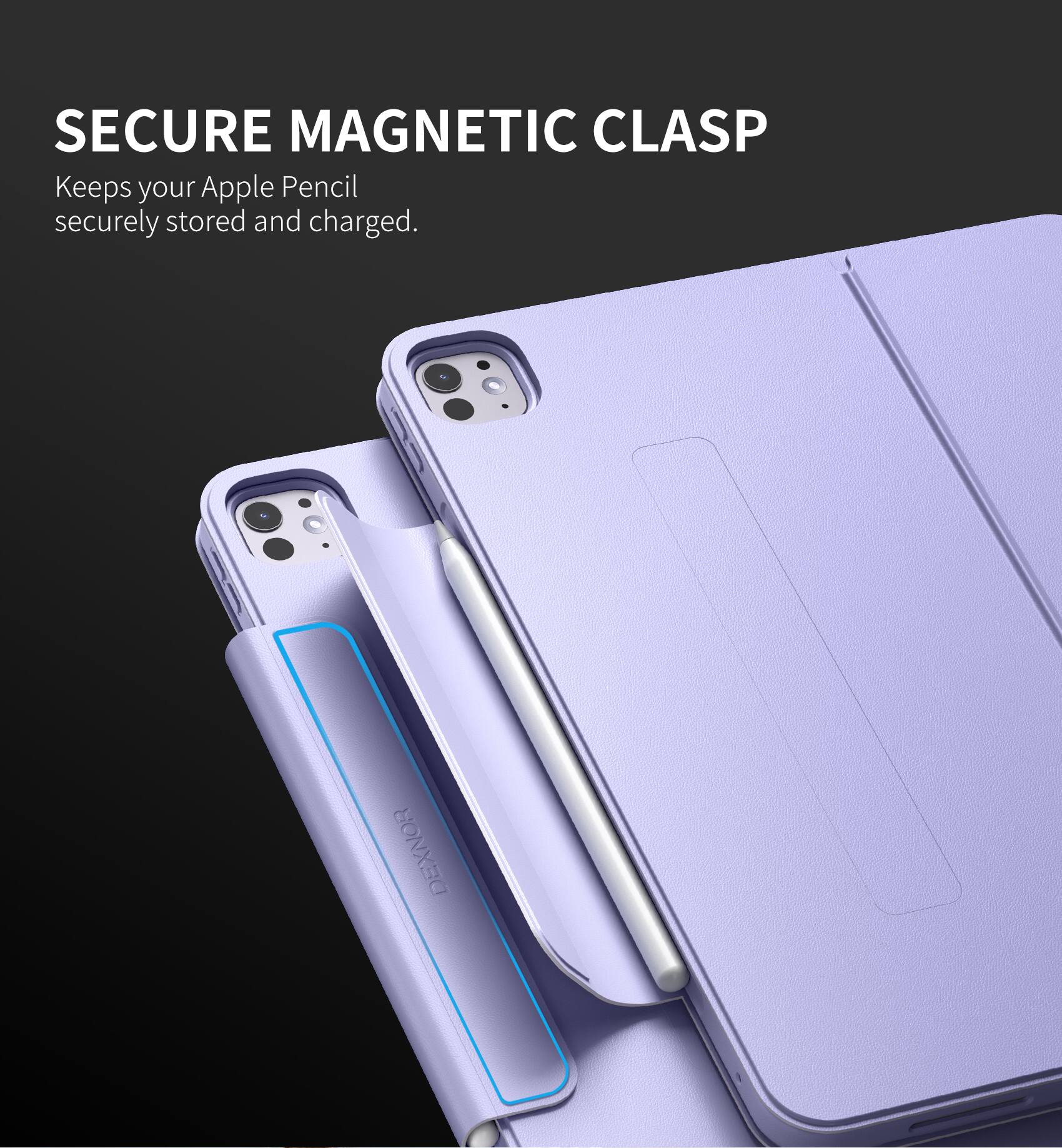SECURE MAGNETIC CLASP  
Keeps your Apple Pencil securely stored and charged.
