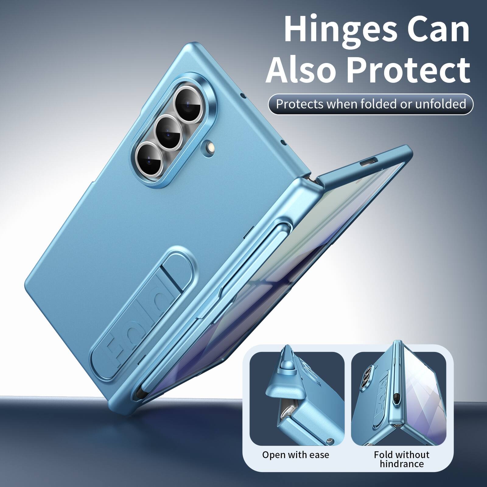 Hinges Can Also Protect  
Protects when folded or unfolded  
Open with ease  
Fold without hindrance