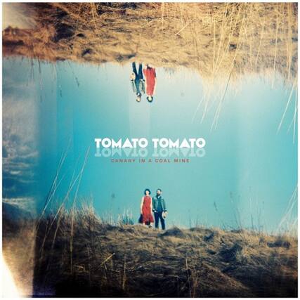 TOMATO TOMATO
OTAMOT OTAMOT
CANARY IN A COAL MINE