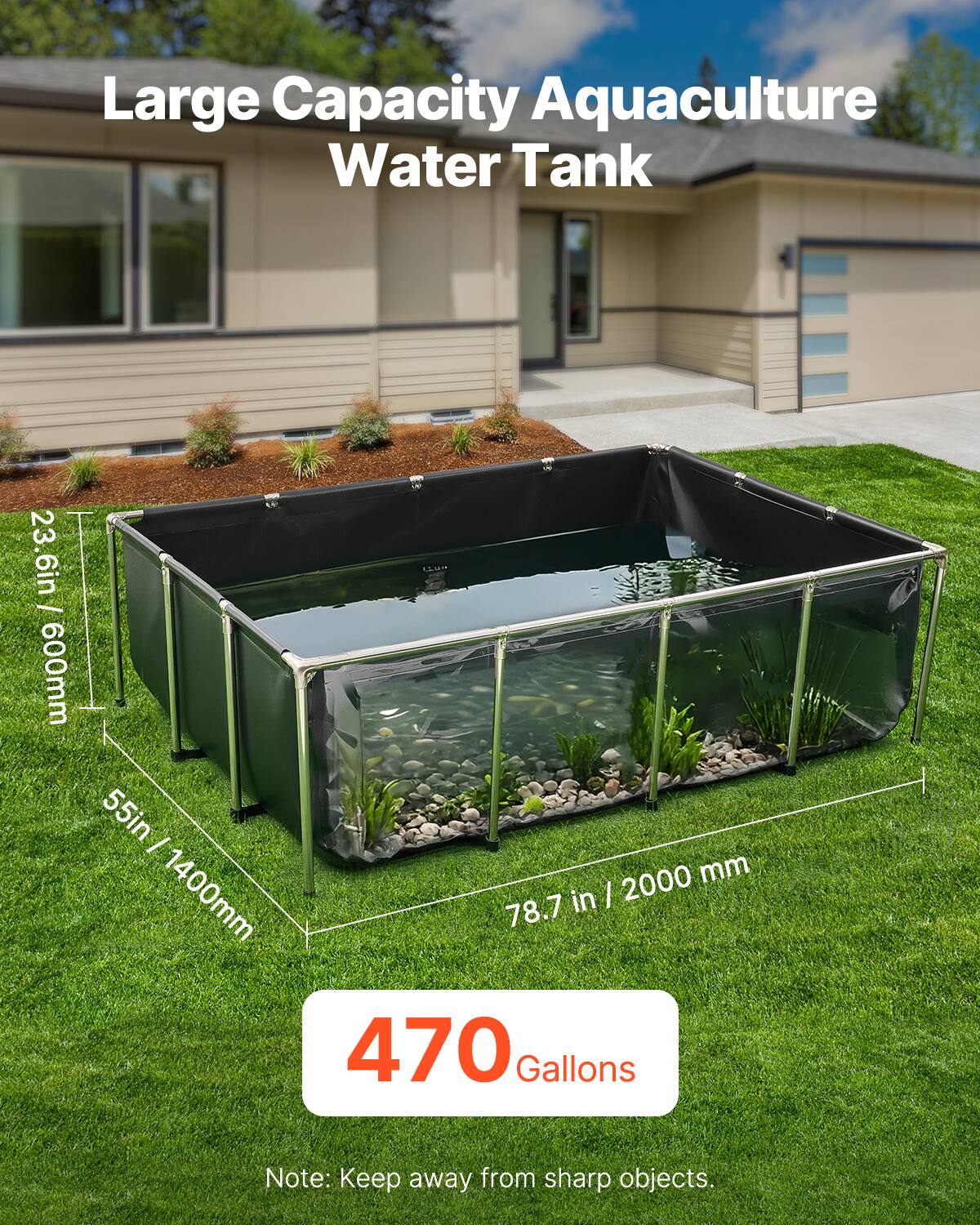 Large Capacity Aquaculture Water Tank  
23.6in / 600mm  
55in / 1400mm  
78.7in / 2000mm  
470 Gallons  
Note: Keep away from sharp objects.