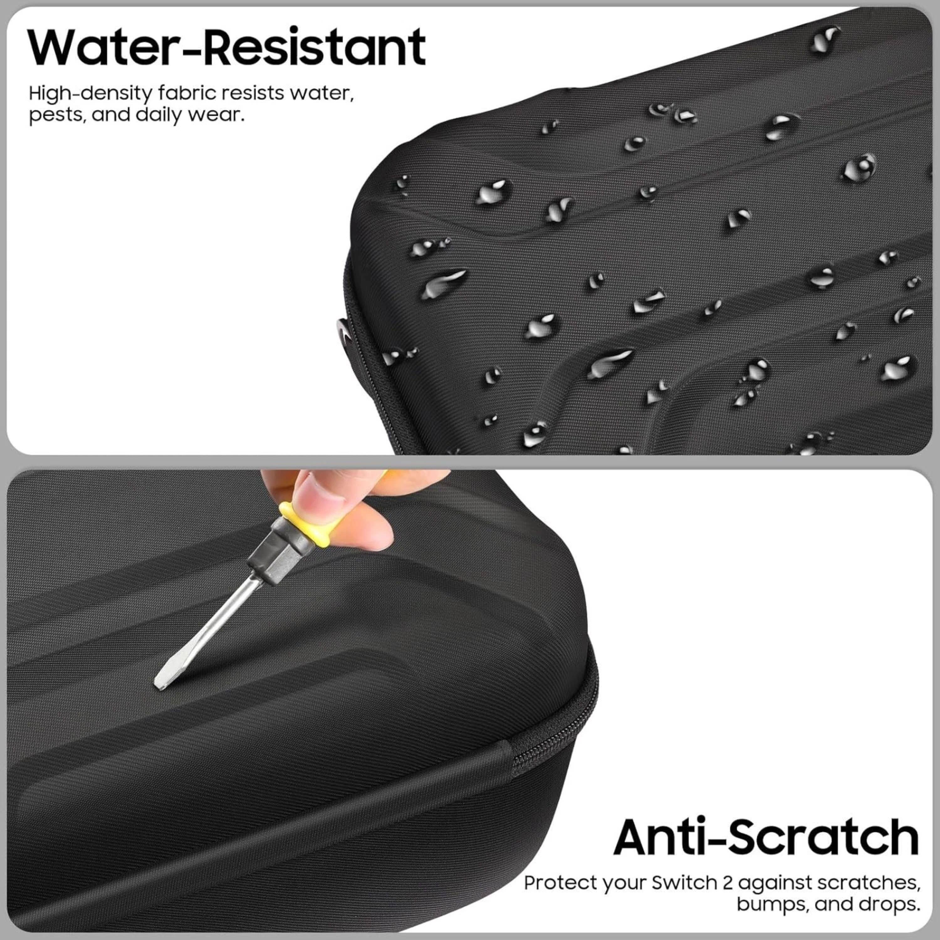 Water-Resistant  
High-density fabric resists water, pests, and daily wear.  

Anti-Scratch  
Protect your Switch 2 against scratches, bumps, and drops.