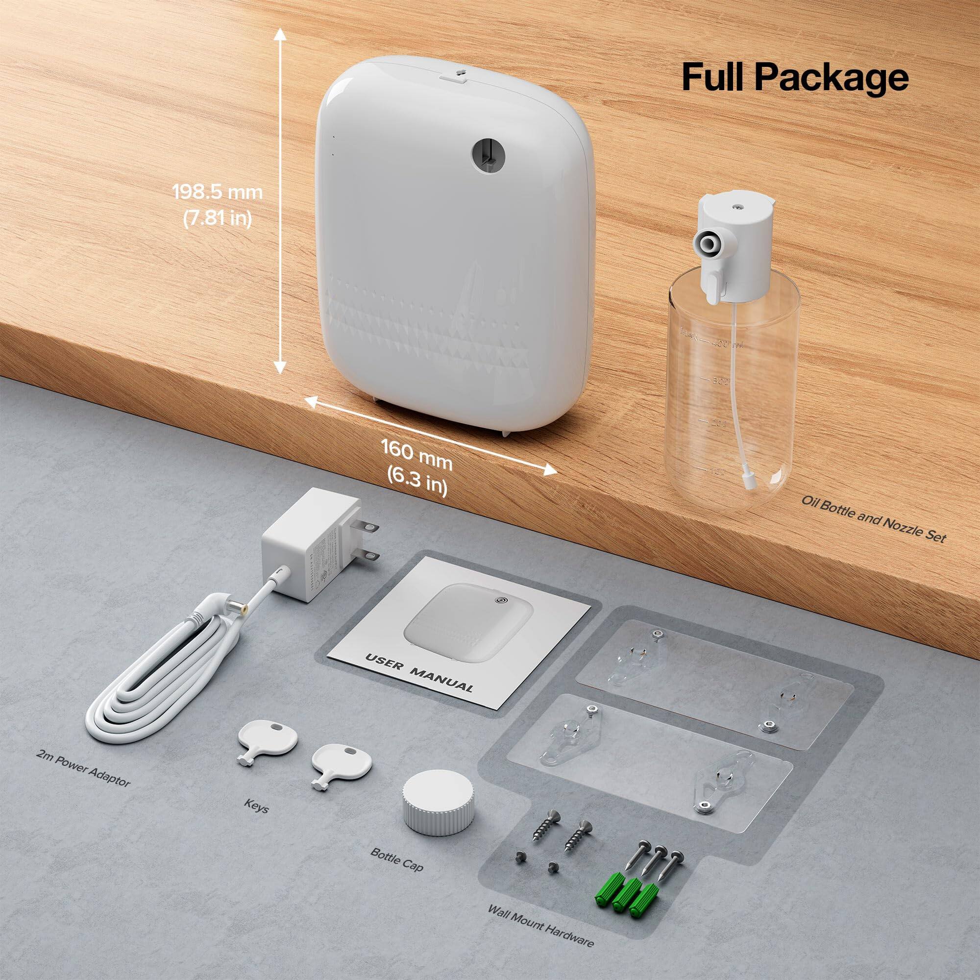 Full Package

- 198.5 mm (7.81 in)
- 160 mm (6.3 in)

Oil Bottle and Nozzle Set

- 2m Power Adaptor
- Keys
- Bottle Cap
- Wall Mount Hardware

USER MANUAL