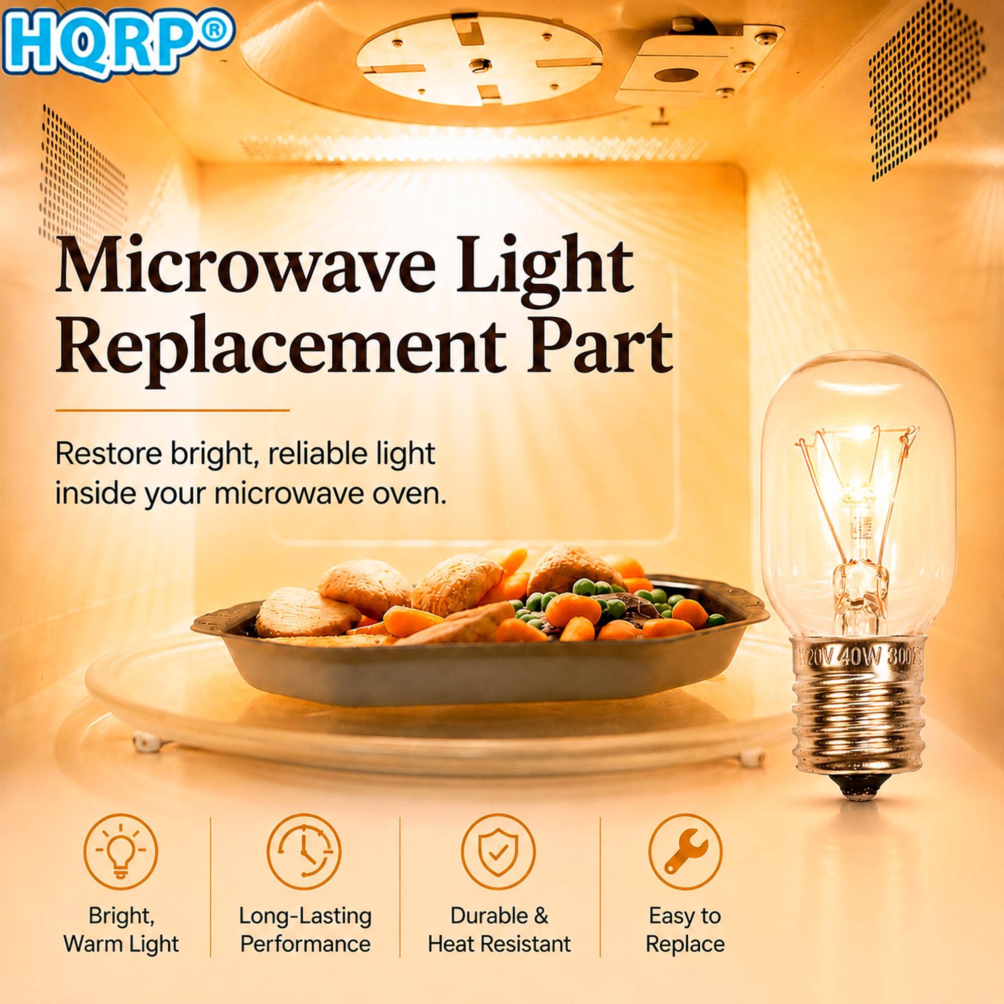 HQRP #!!

Microwave Light Replacement Part
Restore bright, reliable light inside your microwave oven.

2017 40W 300%

Bright, Warm Light
Long-Lasting Performance
Durable & Heat Resistant
Easy to Replace