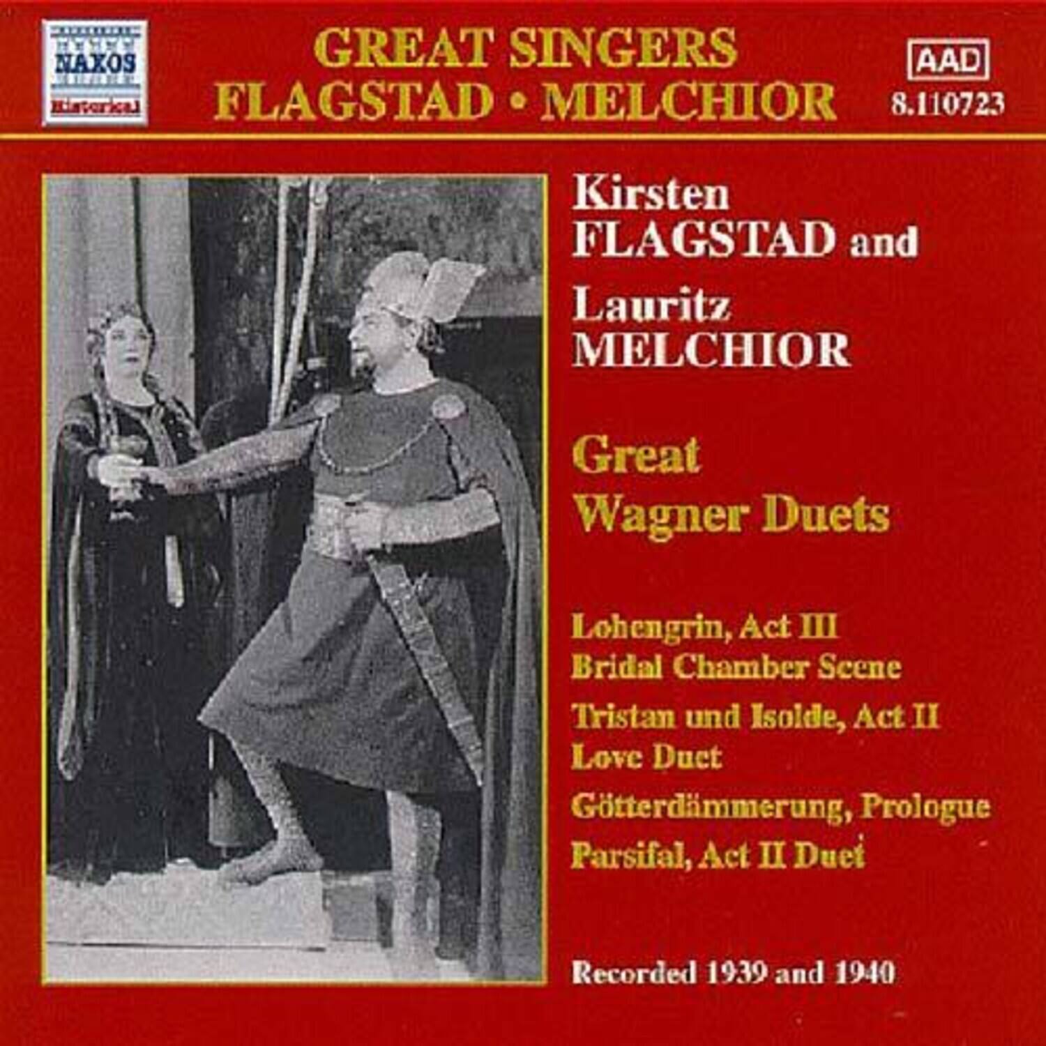 **Great Singers**  
**FLAGSTAD • MELCHIOR**  
**Kirsten FLAGSTAD and Lauritz MELCHIOR**  
**Great Wagner Duets**  
- Lohengrin, Act III  
  Bridal Chamber Scene  
- Tristan und Isolde, Act II  
  Love Duet  
- Götterdämmerung, Prologue  
- Parsifal, Act II Duet  

Recorded 1939 and 1940  

**NAXOS**  
**Historical**  
**AAD**  
**8.110723**
