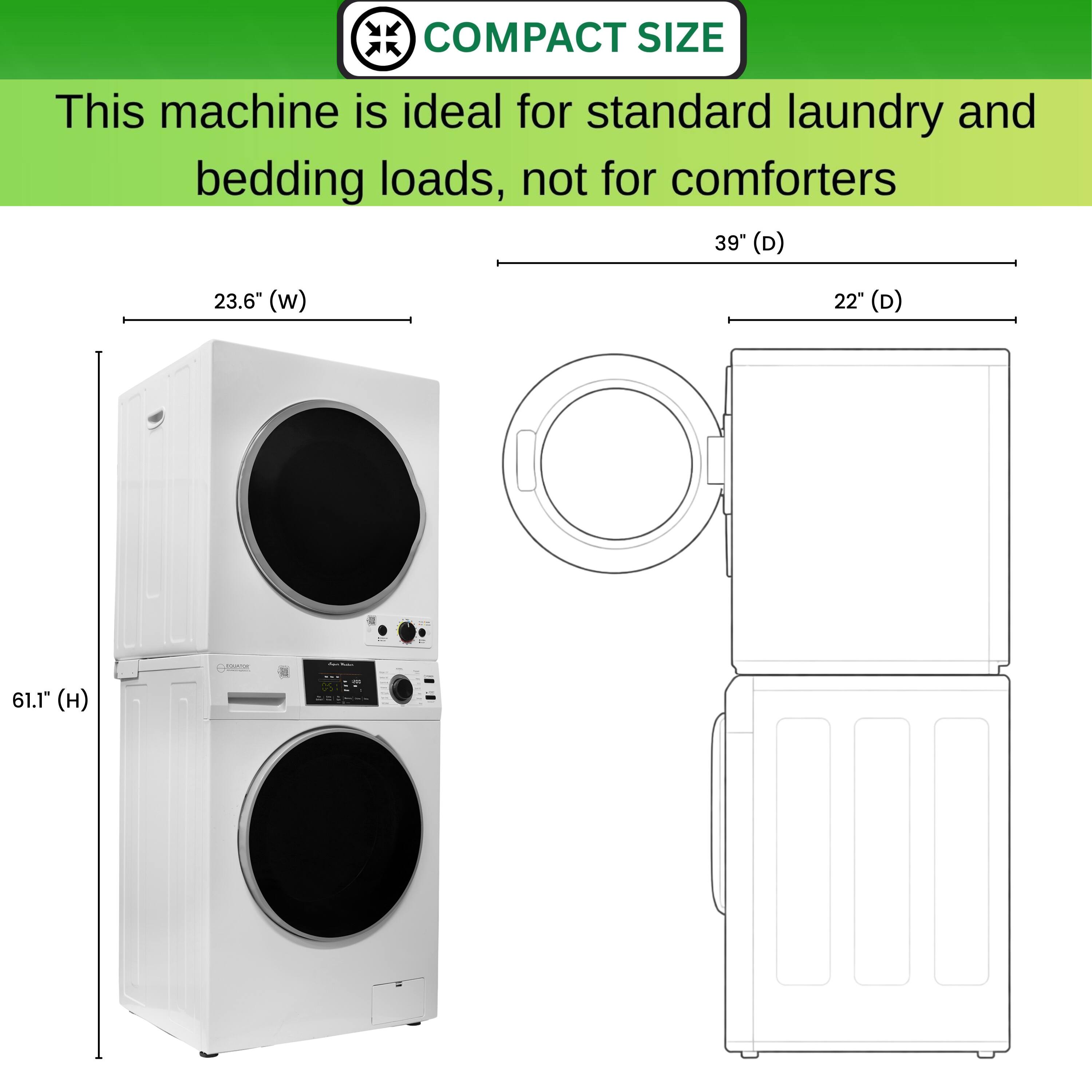 COMPACT SIZE  
This machine is ideal for standard laundry and bedding loads, not for comforters  

39" (D)  
23.6" (W)  
22" (D)  
61.1" (H)
