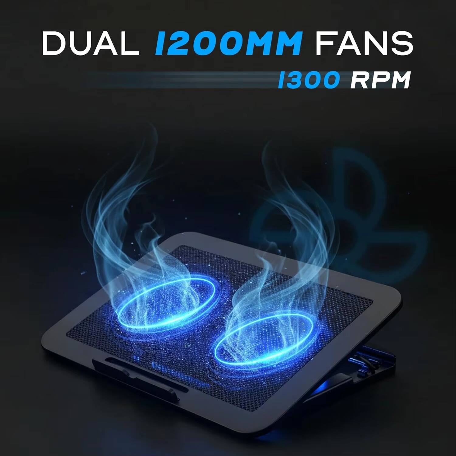 DUAL 1200MM FANS  
1300 RPM