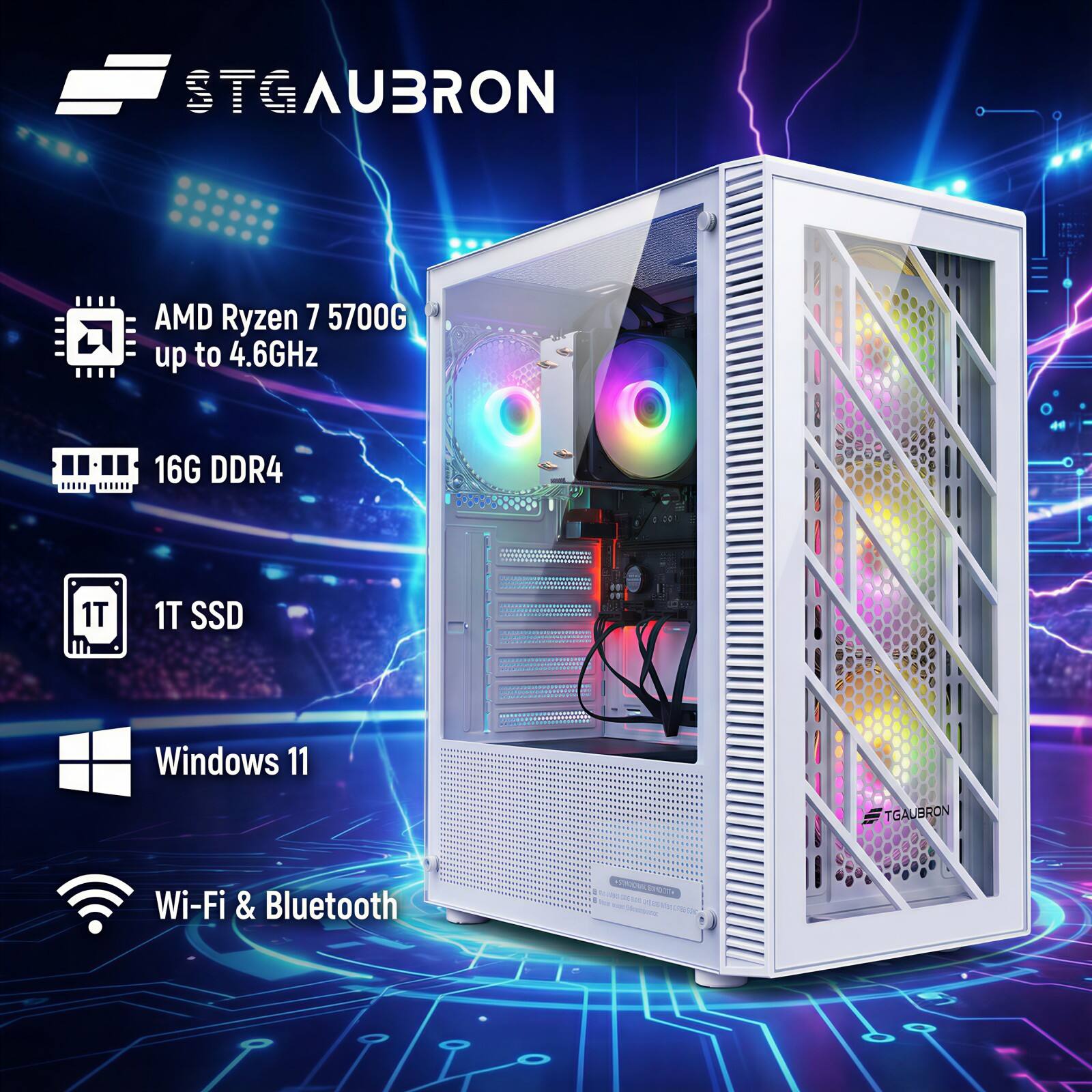 STGAUBRON  
AMD Ryzen 7 5700G up to 4.6GHz  
16G DDR4  
1T SSD  
Windows 11  
Wi-Fi & Bluetooth