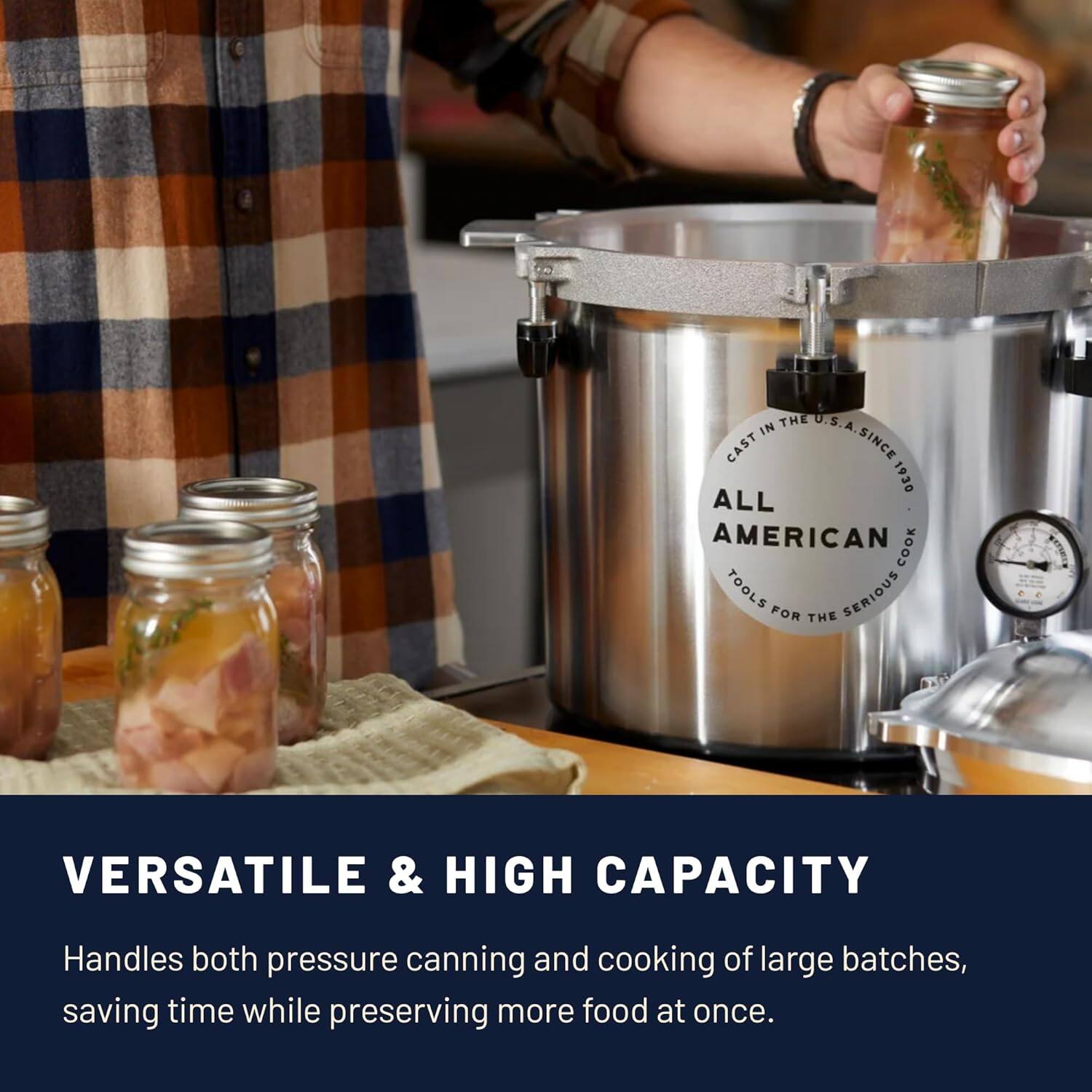 The U.S. U in Cast A.S. Since 1930 All American Cook Tools for the Versatile & High Capacity Handles both pressure canning and cooking of large batches, saving time while preserving more food at once.