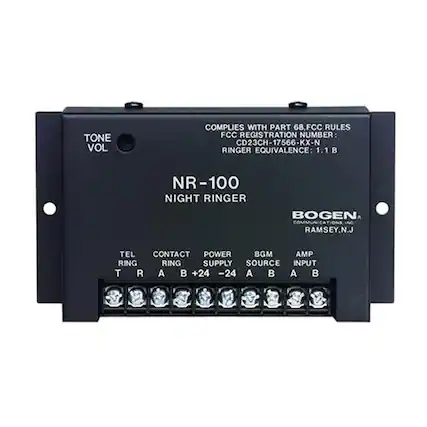 TONE VOL
COMPLIES WITH PART 68.FCC RULES
FCC REGISTRATION NUMBER: CD23CH-17566-KX-N
RINGER EQUIVALENCE: 1.1 B
NR-100 - NIGHT RINGER
BOGEN COMMUNICATIONS
RAMSEY, N.J.
TEL RING
CONTACT RING
POWER SUPPLY
BGM SOURCE
AMP INPUT
A B +24 -24 A B