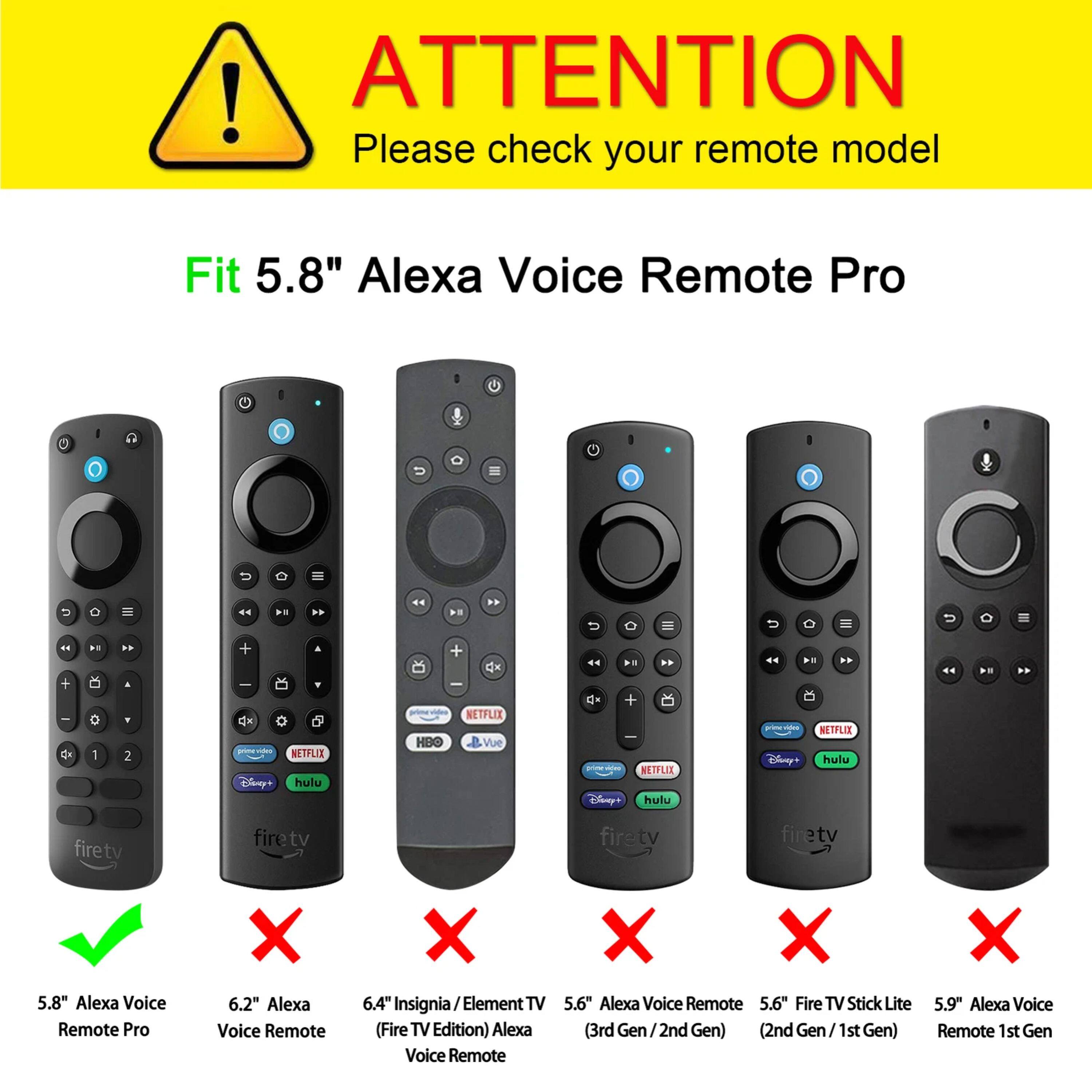 ! ATTENTION Please check your remote model

Fit 5.8" Alexa Voice Remote Pro

5.8" Alexa Voice Remote Pro
6.2" Alexa Voice Remote
6.4" Insignia / Element TV (Fire TV Edition) Alexa Voice Remote
5.6" Alexa Voice Remote
5.6" Fire TV Stick Lite (3rd Gen / 2nd Gen) (2nd Gen / 1st Gen)
5.9" Alexa Voice Remote 1st Gen