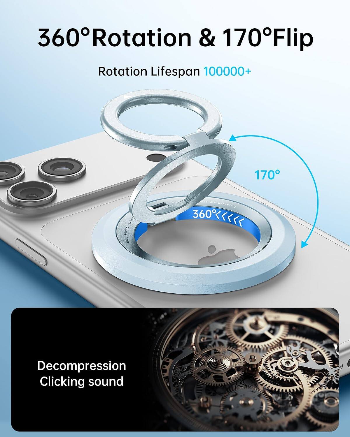 360° Rotation & 170° Flip  
Rotation Lifespan 100000+  
170°  
netic Phone Grip  
by Designed 360<<<<<  
Decompression Clicking sound