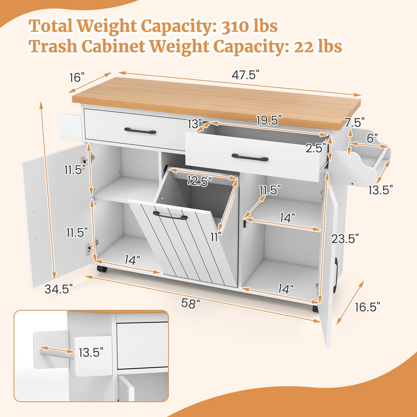 Total Weight Capacity: 310 lbs  
Trash Cabinet Weight Capacity: 22 lbs  

16"  
47.5"  
13"  
19.5"  
2.5"  
7.5"  
6"  
11.5"  
12.5"  
11.5"  
13.5"  
11.5"  
14"  
11"  
14"  
23.5"  
34.5"  
58"  
14"  
16.5"  
13.5"
