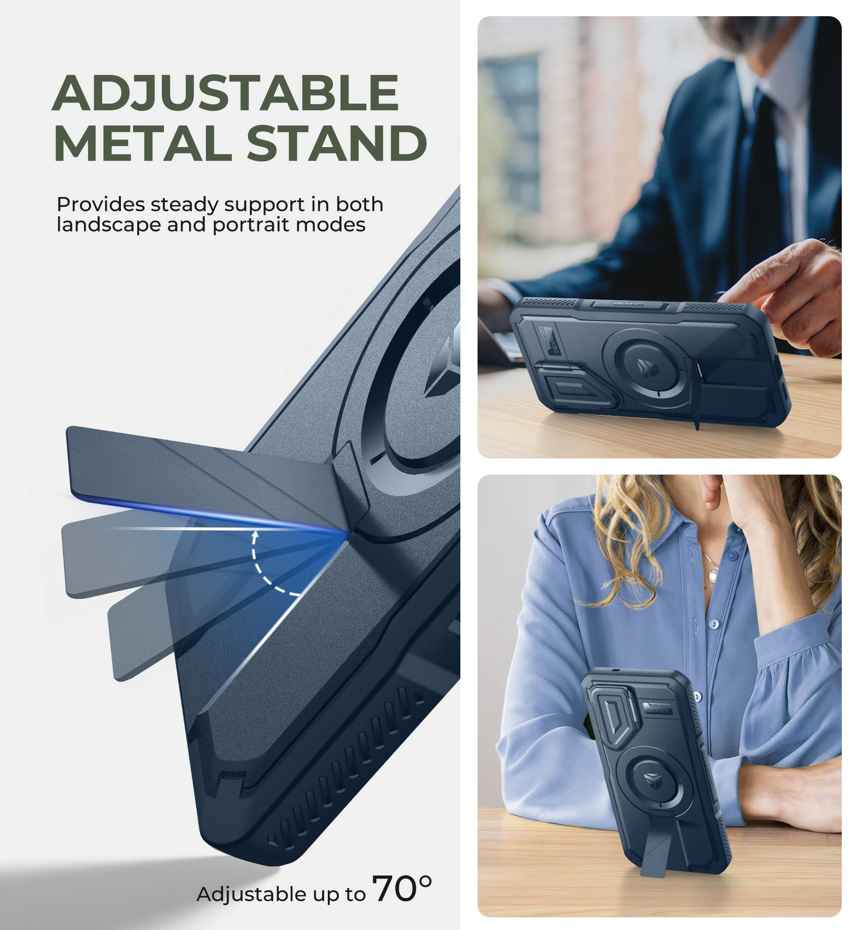 ADJUSTABLE METAL STAND
Provides steady support in both landscape and portrait modes
Adjustable up to 70°