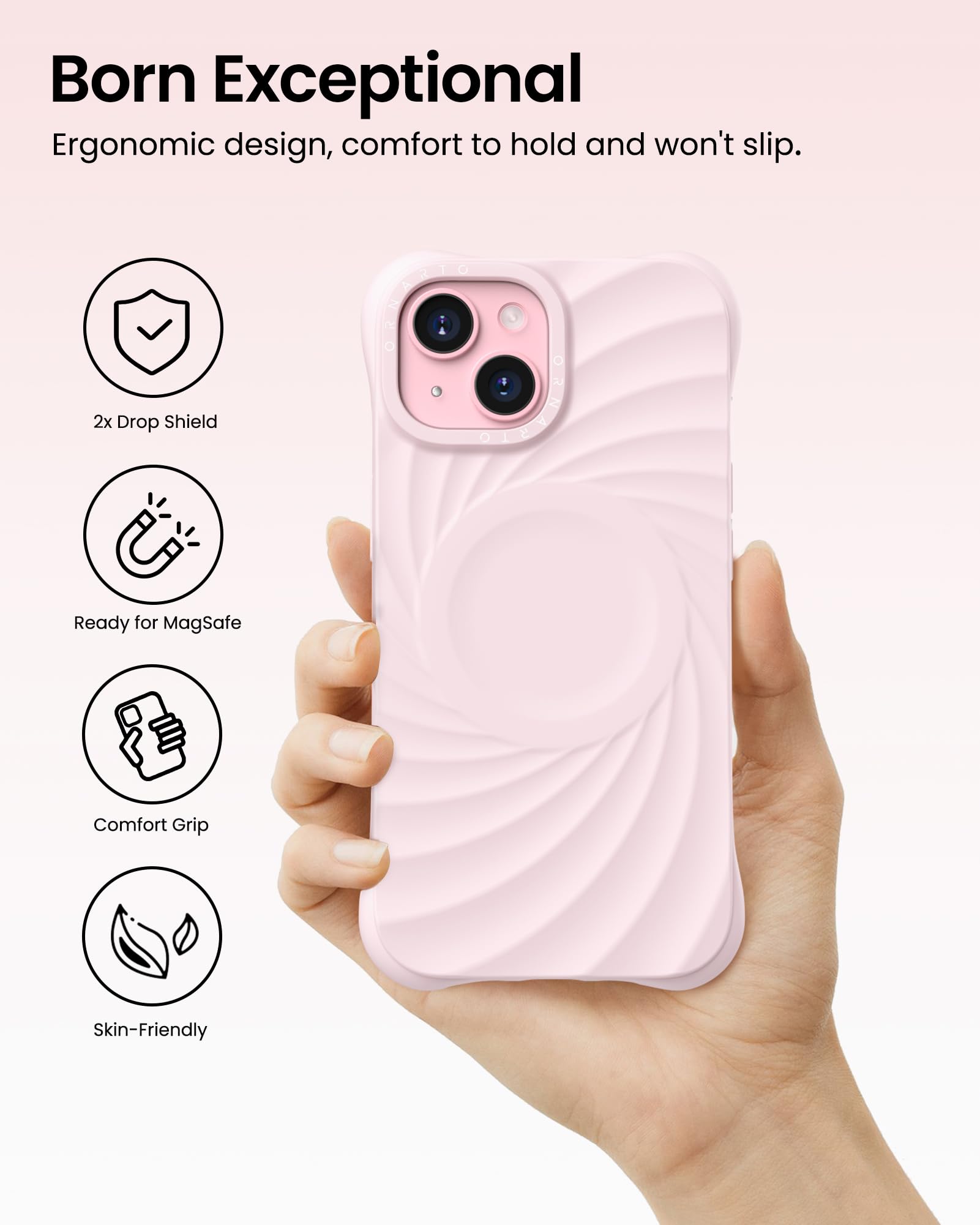 Born Exceptional Ergonomic design, comfort to hold and won't slip. 2x Drop Shield Ready for MagSafe Comfort Grip Skin-Friendly