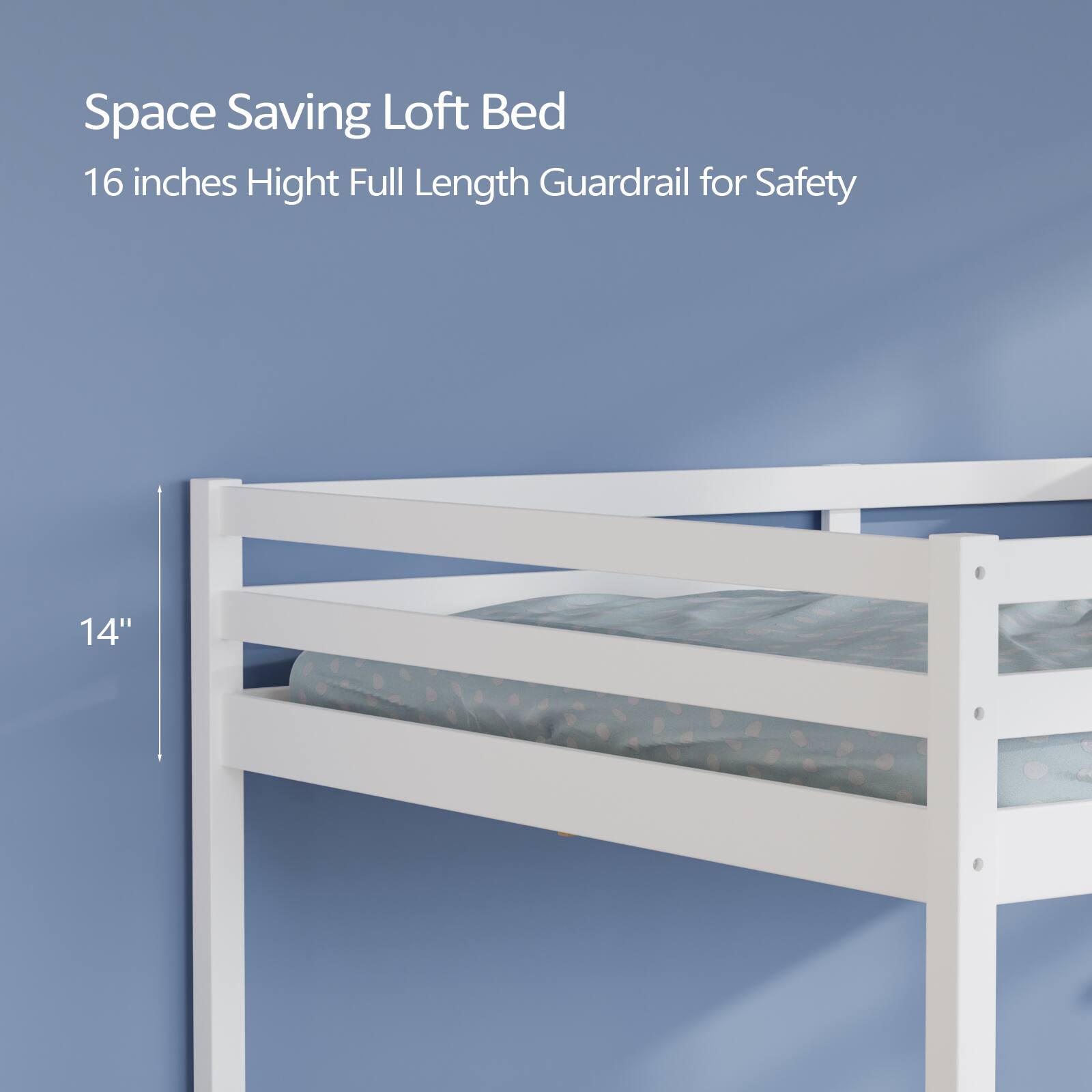 Space Saving Loft Bed  
16 inches Height Full Length Guardrail for Safety  
14"