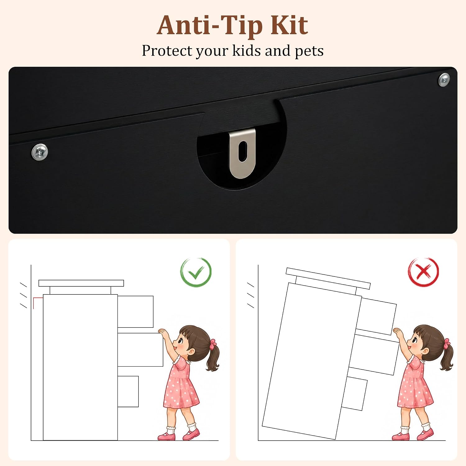 Anti-Tip Kit  
Protect your kids and pets