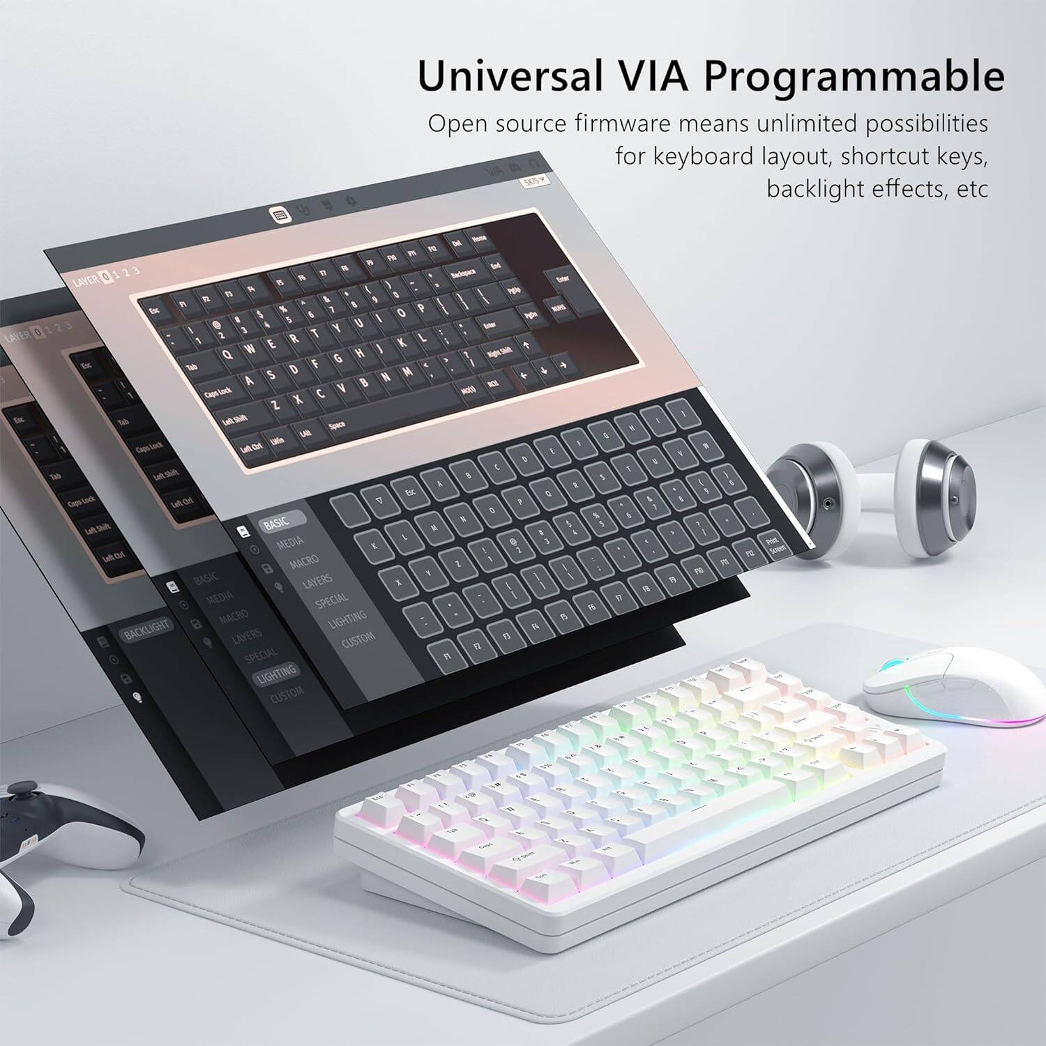 Universal VIA Programmable  
Open source firmware means unlimited possibilities for keyboard layout, shortcut keys, backlight effects, etc.