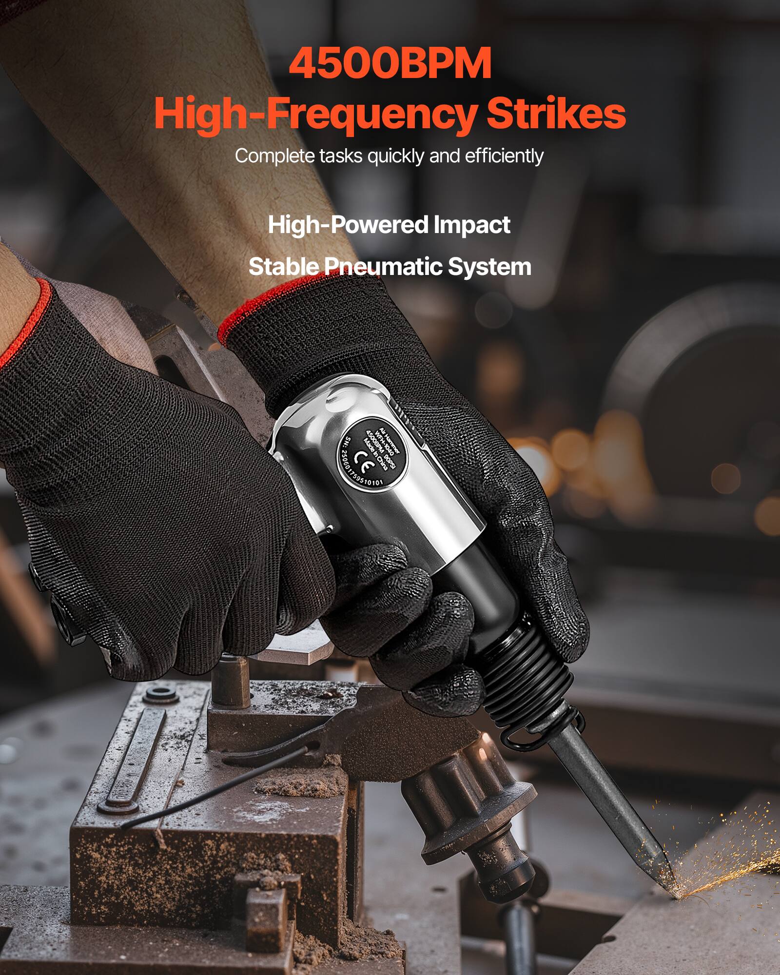 4500BPM High-Frequency Strikes  
Complete tasks quickly and efficiently  
High-Powered Impact  
Stable Pneumatic System  

25c8171116180  
09052 WHO