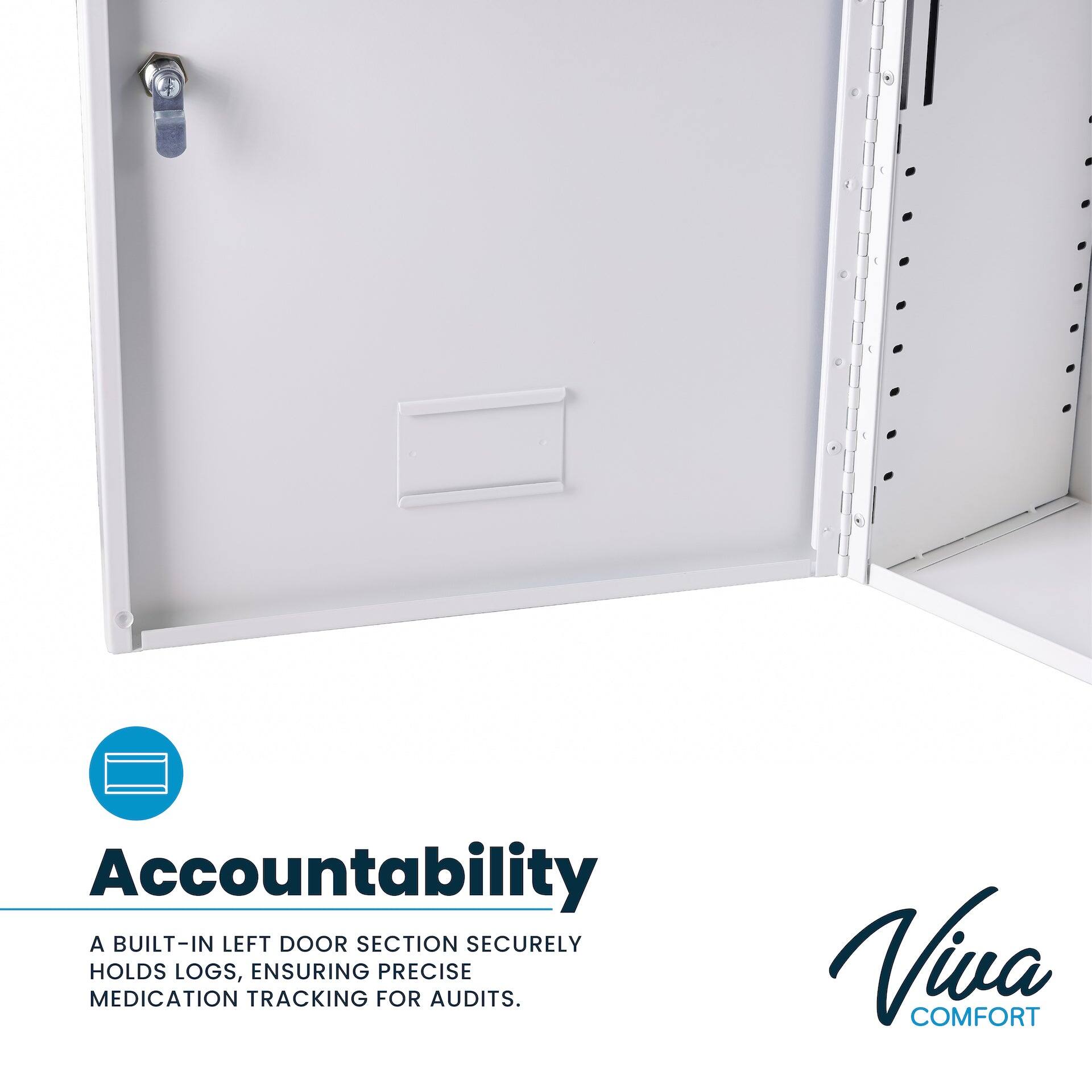 Accountability

A BUILT-IN LEFT DOOR SECTION SECURELY HOLDS LOGS, ENSURING PRECISE MEDICATION TRACKING FOR AUDITS.

Viva COMFORT