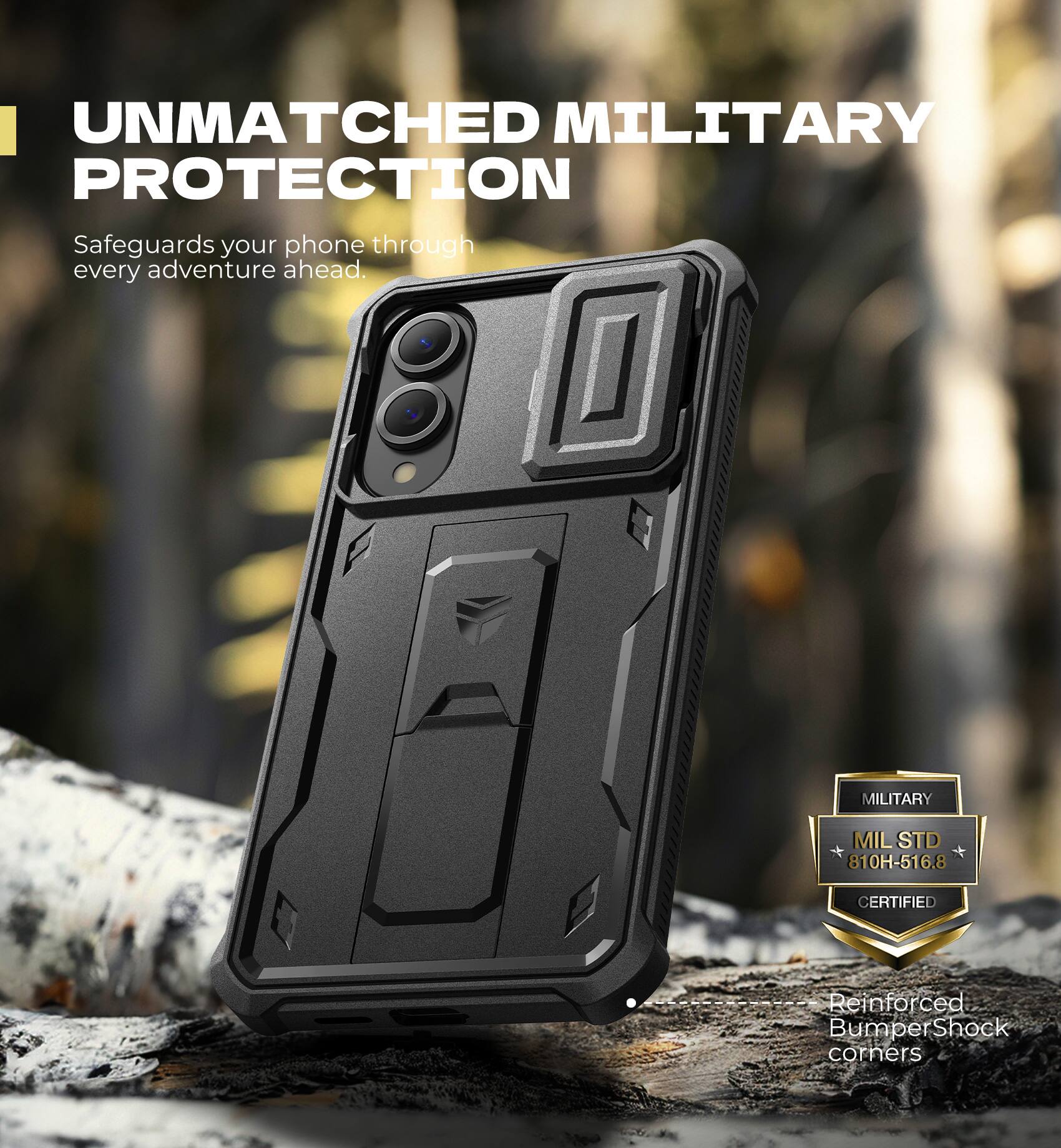 UNMATCHED MILITARY PROTECTION
Safeguards your phone through every adventure ahead.
MILITARY MILSTD 810H-516.8 CERTIFIED
Reinforced Bumper Shock corners