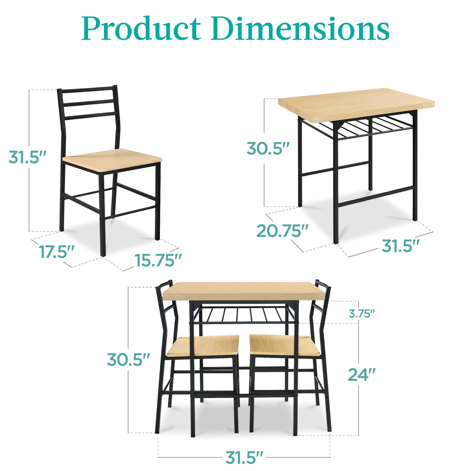 Product Dimensions

- Chair: 31.5" (height), 17.5" (width), 15.75" (depth)
- Table: 30.5" (height), 31.5" (width), 20.75" (depth)
- Seat: 30.5" (width), 24" (depth), 3.75" (height)