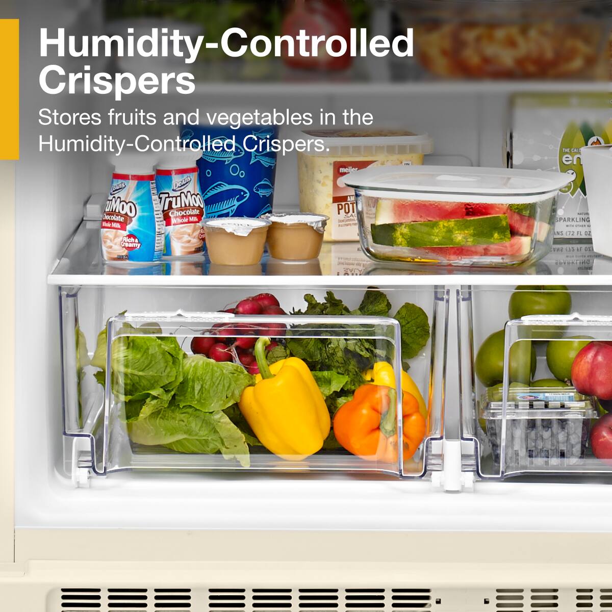 Humidity-Controlled Crispers  
Stores fruits and vegetables in the Humidity-Controlled Crispers.