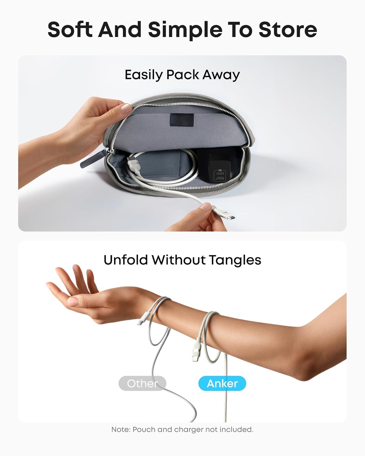 Soft And Simple To Store  
Easily Pack Away  
Unfold Without Tangles  

Note: Pouch and charger not included.