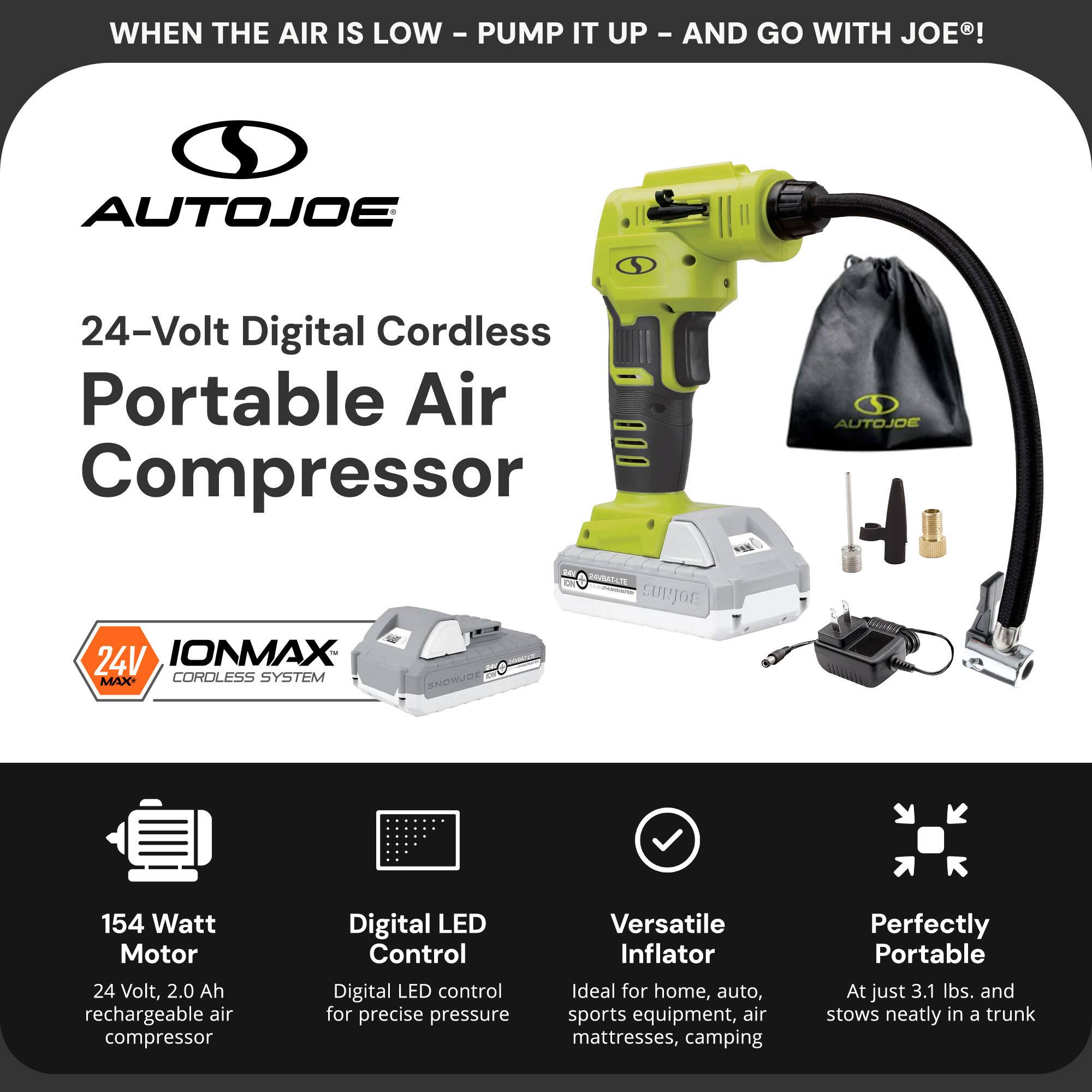 **WHEN THE AIR IS LOW - PUMP IT UP - AND GO WITH JOE!**

**AUTOJOE**

**24-Volt Digital Cordless Portable Air Compressor**

**24V IONMAX CORDLESS SYSTEM**

- **154 Watt Motor**
  - 24 Volt, 2.0 Ah rechargeable air compressor

- **Digital LED Control**
  - Digital LED control for precise pressure

- **Versatile Inflator**
  - Ideal for home, auto, sports equipment, air mattresses, camping

- **Perfectly Portable**
  - At just 3.1 lbs. and stows neatly in a trunk