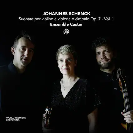 JOHANNES SCHENCK
Suonate per violino e violone o cimbalo Op. 7 - Vol. 1
Ensemble Castor
WORLD PREMIERE RECORDING