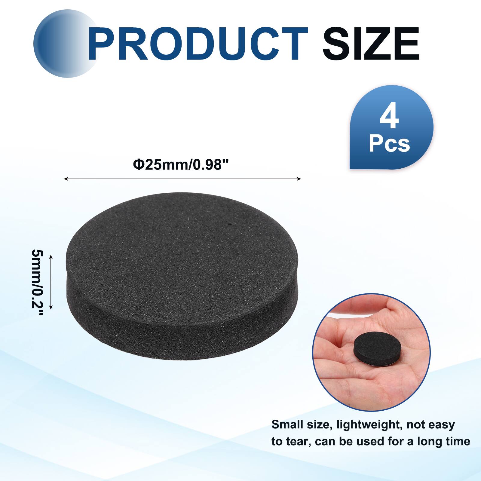 PRODUCT SIZE  
25mm/0.98"  
4 Pcs  
5mm/0.2"  
Small size, lightweight, not easy to tear, can be used for a long time