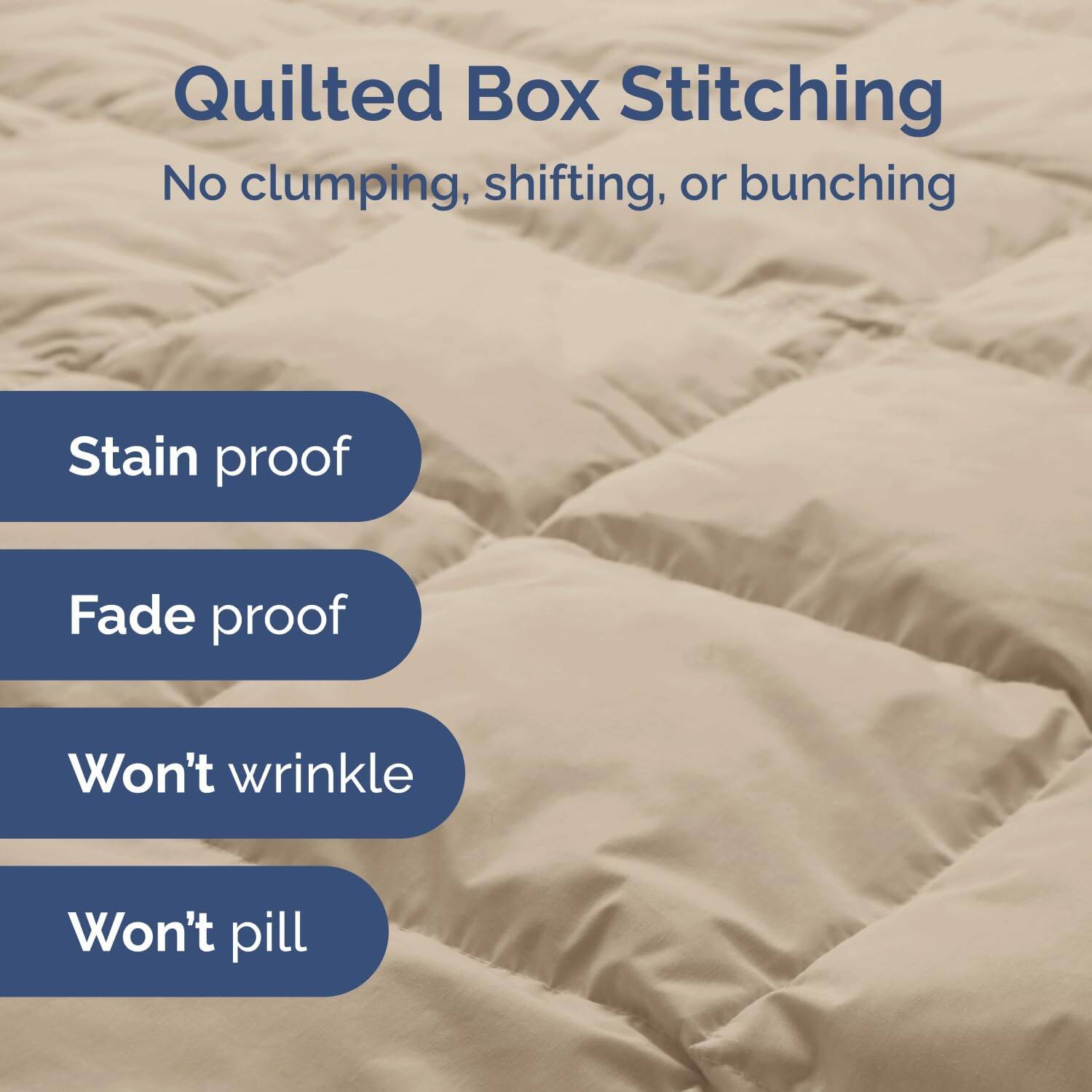 Quilted Box Stitching  
No clumping, shifting, or bunching  

- Stain proof  
- Fade proof  
- Won't wrinkle  
- Won't pill