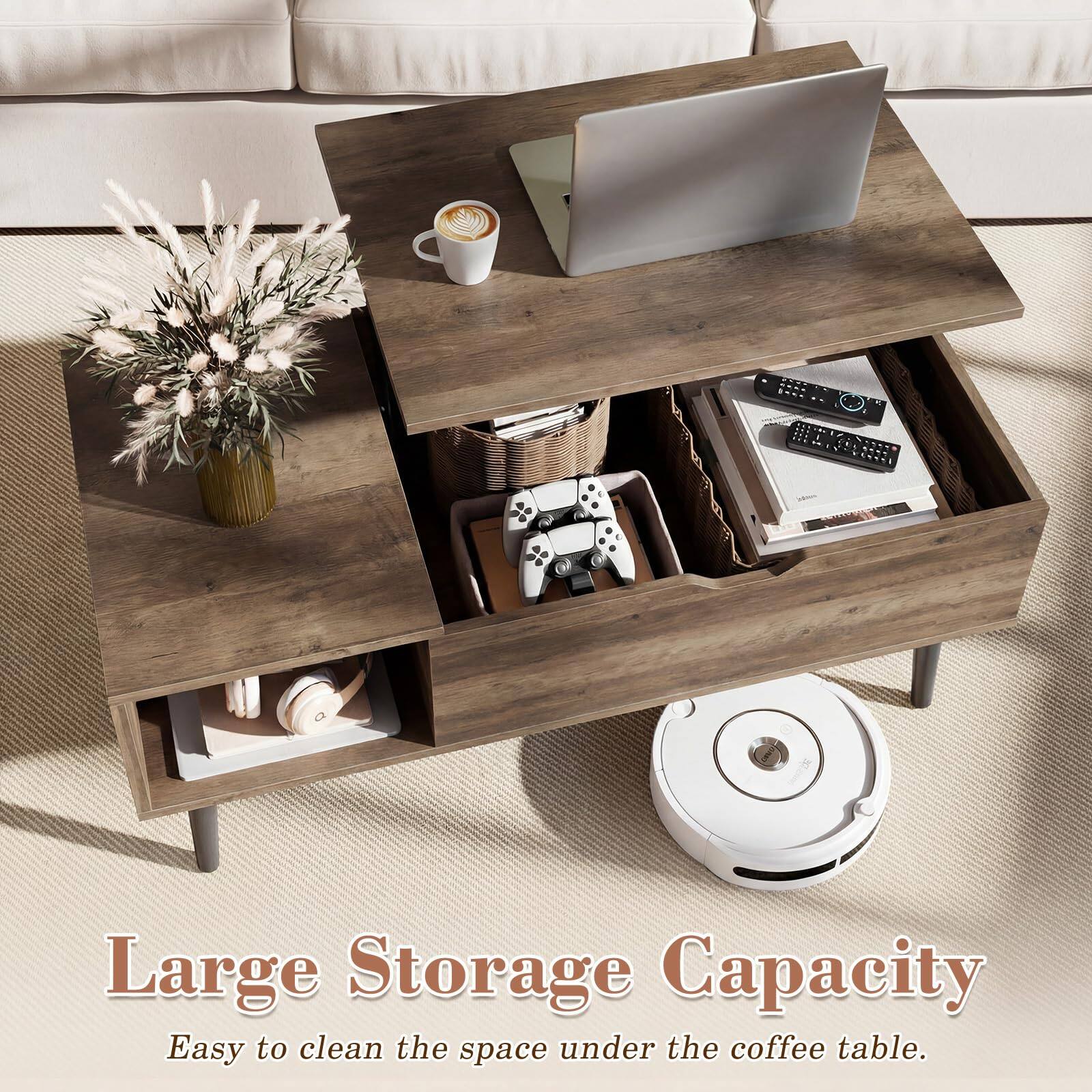 Large Storage Capacity  
Easy to clean the space under the coffee table.