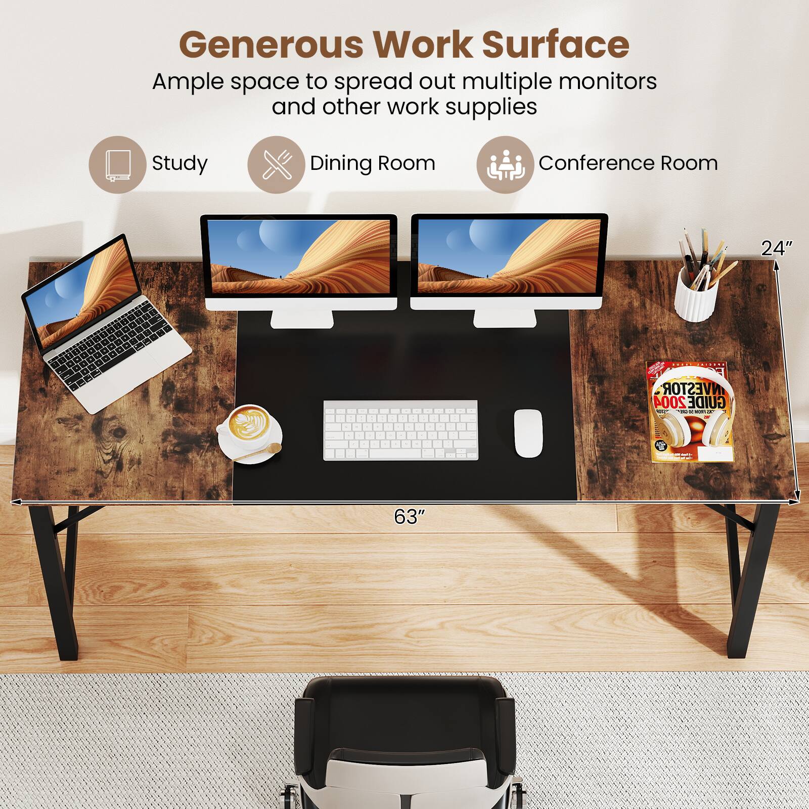 Generous Work Surface, Ample space to spread out multiple monitors and other work supplies, Study, Dining Room, Conference Room, 24", 63"