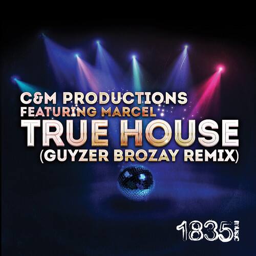 C&M Productions  
Featuring Marcel  
True House  
(Guyzer Brozay Remix)  

1835 Music