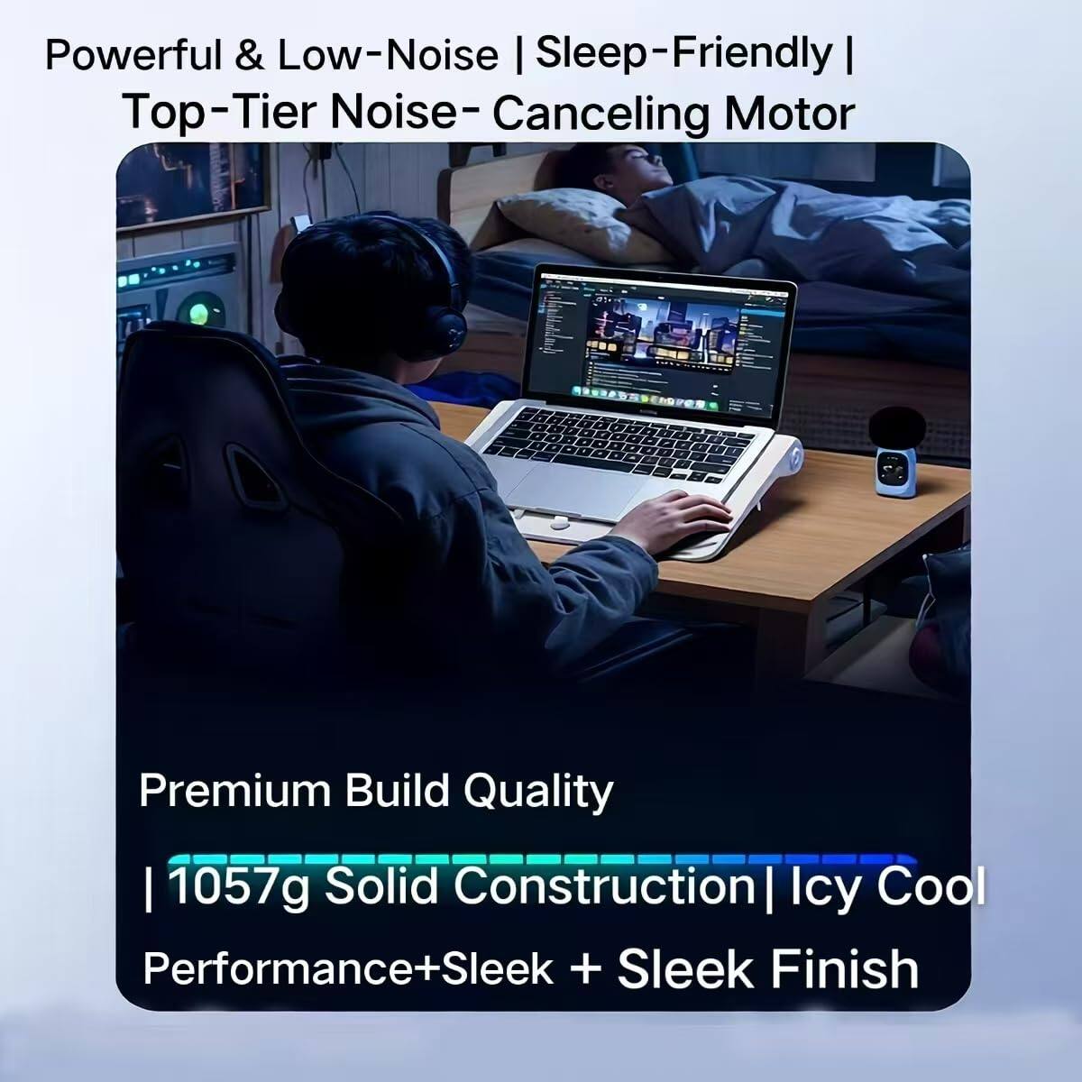 Powerful & Low-Noise | Sleep-Friendly | Top-Tier Noise-Canceling Motor

Premium Build Quality | 1057g Solid Construction | Icy Cool Performance + Sleek Finish