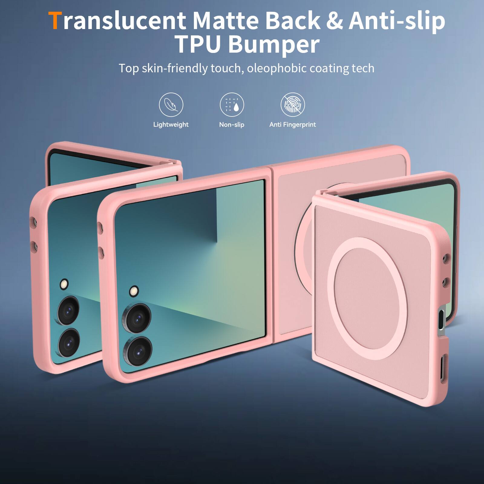 Translucent Matte Back & Anti-slip TPU Bumper  
Top skin-friendly touch, oleophobic coating tech  
Lightweight  
Non-slip  
Anti Fingerprint