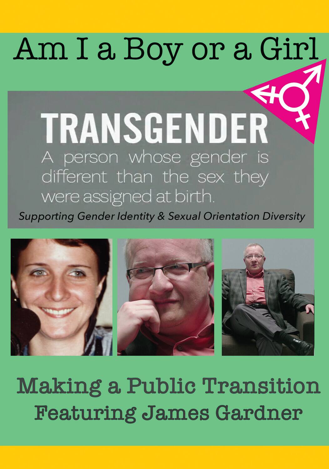 Front. Am I A Boy or Girl Featuring James Gardner - Making a Public Transition   - DVD.