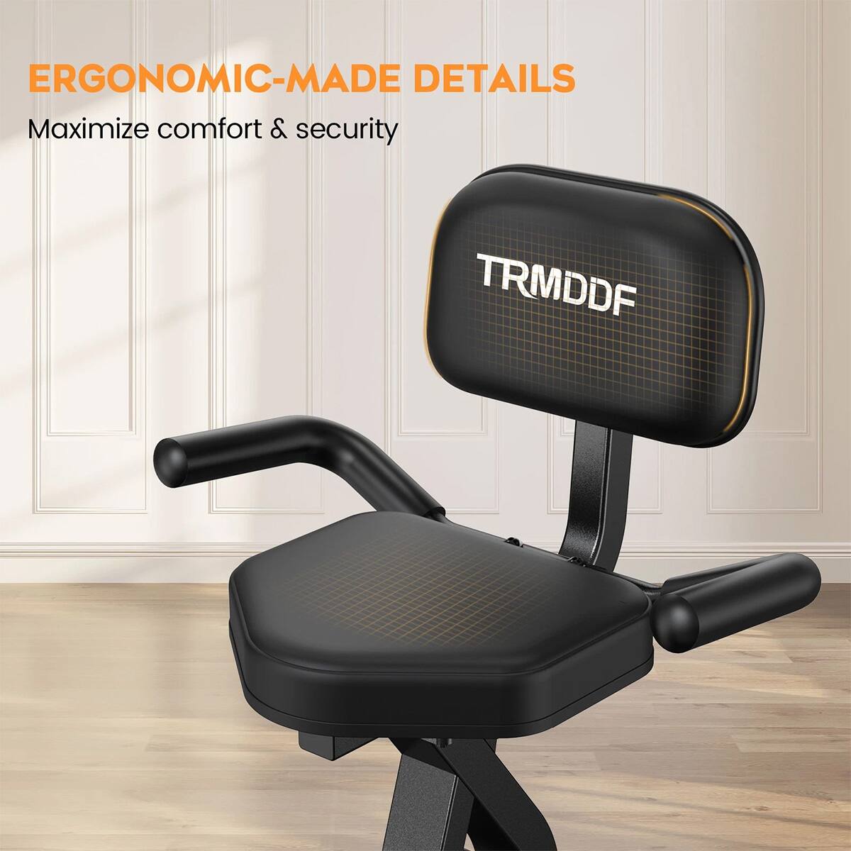 ERGONOMIC-MADE DETAILS  
Maximize comfort & security  
TRMDDF
